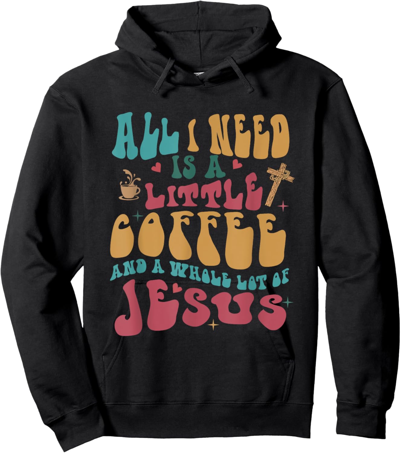 All-I-Need Is A-Little Bit Of Coffee & A Whole Lot Of Jesus Hoodie - Hoodie | Black