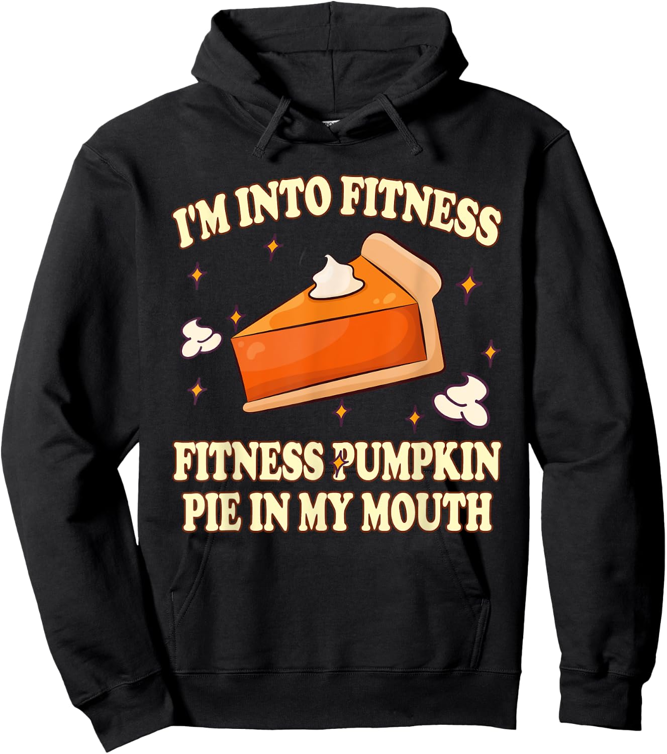 I'm Into Fitness Pumpkin Pie In My Mouth FunnyThanksgiving Hoodie - Hoodie | Black