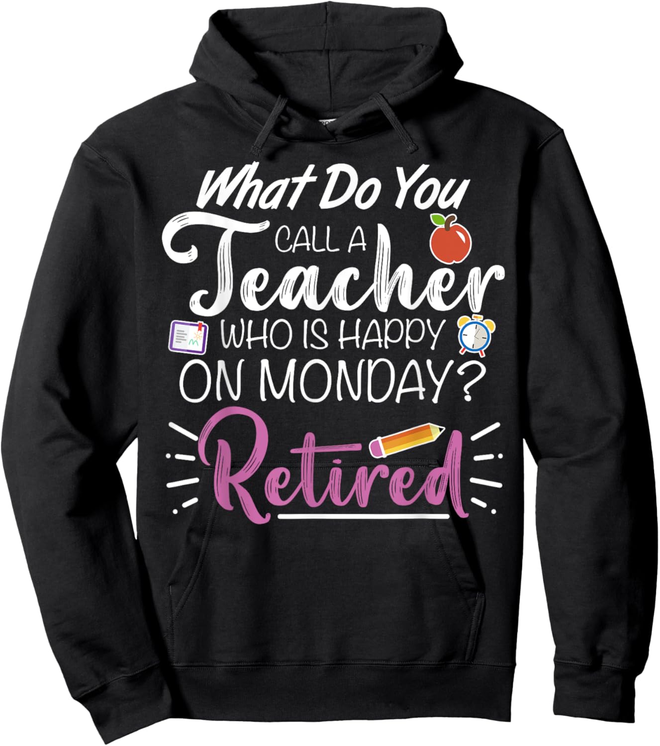 What Do You Call a Teacher Who is Happy on Monday Retired Hoodie - Hoodie | Black