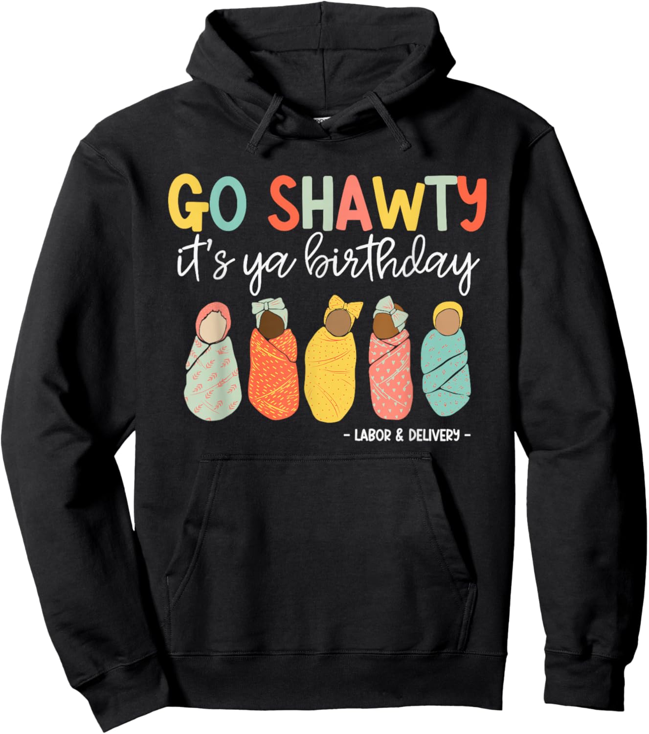 Go Shawty It's Ya Birthday, Labor and Delivery Hoodie - Hoodie | Black