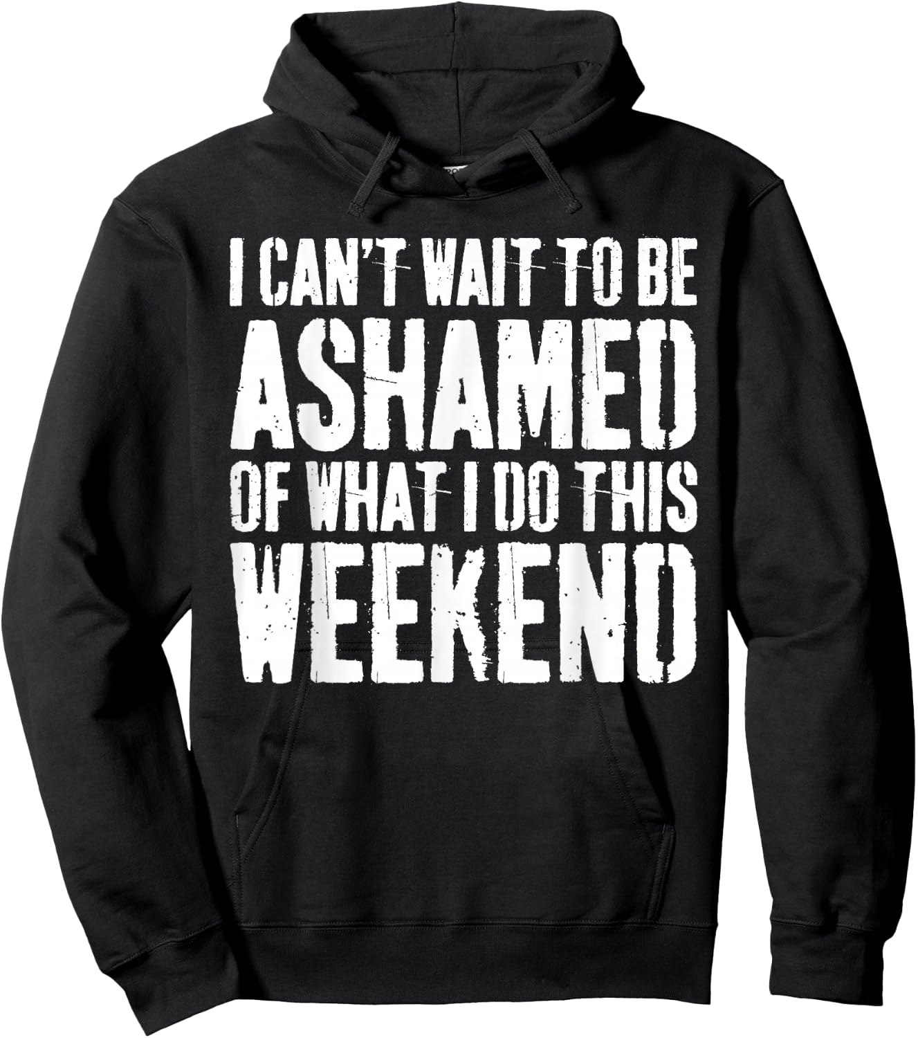 I Cant Wait To Be Ashamed Of What I Do This Weekend Shirt Hoodie - Hoodie | Black