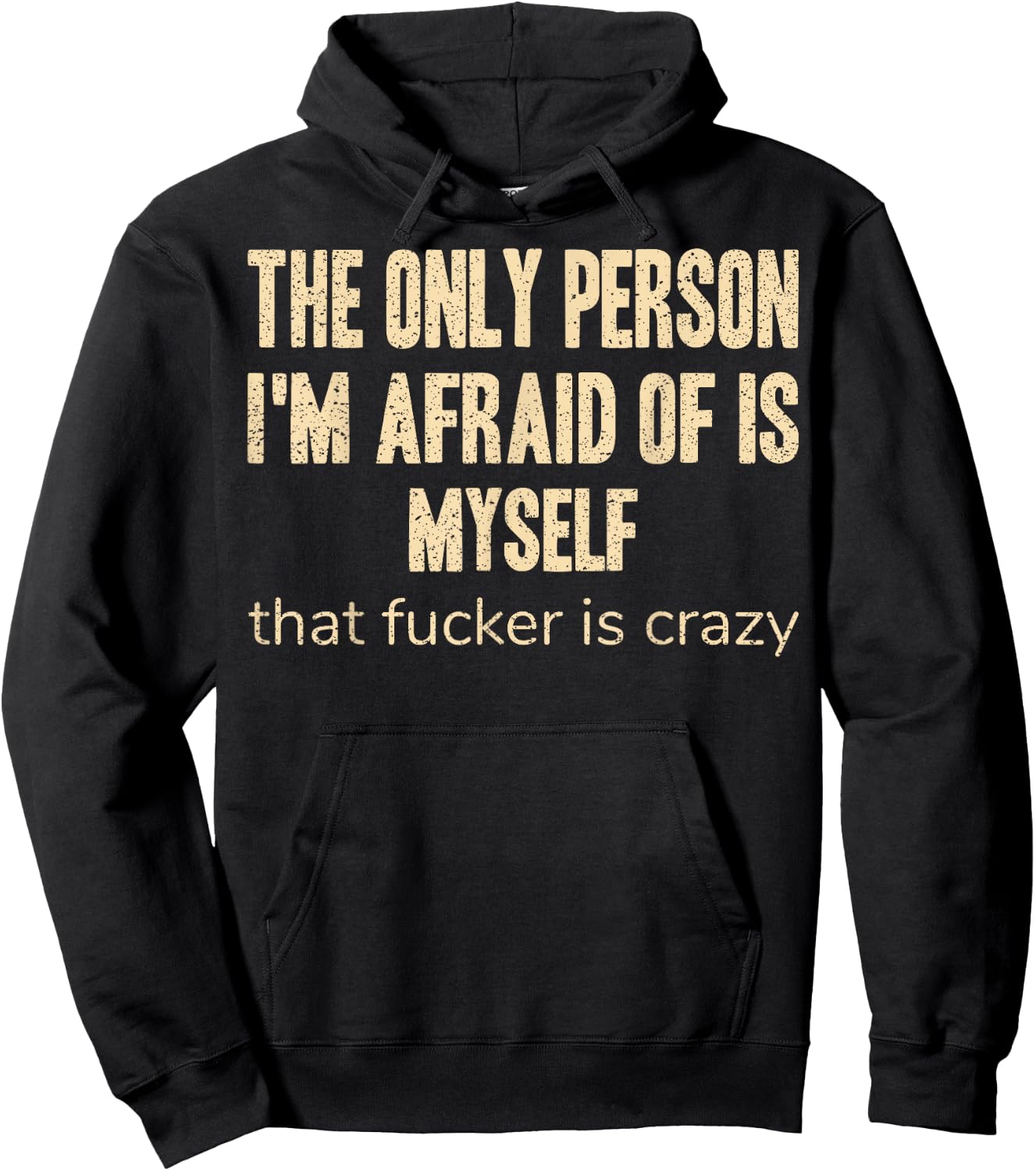 The Only Person I'm Afraid of is Myself that Fucker is Crazy Hoodie - Hoodie | Black