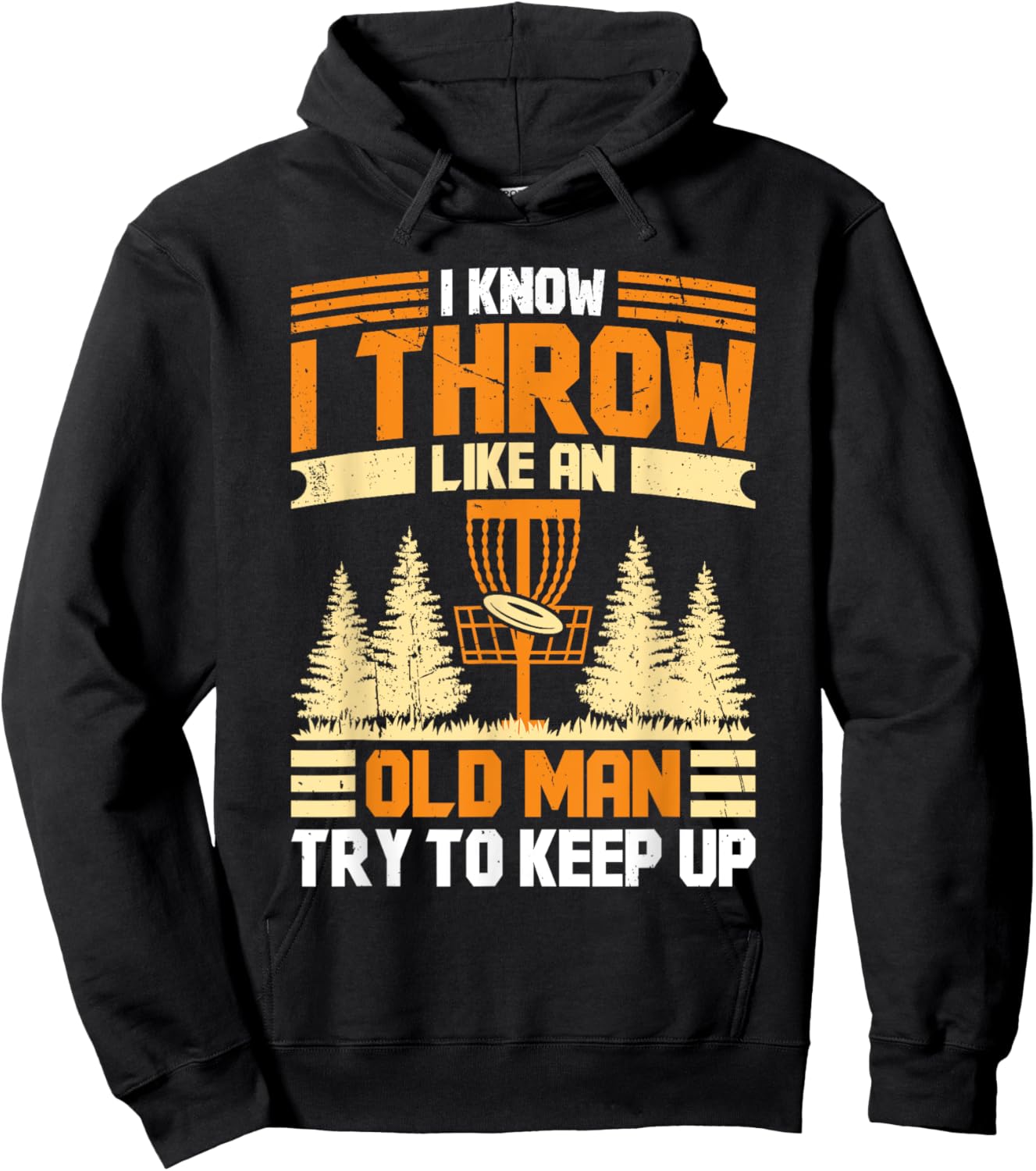 Disc Golf I Know I Throw Like An Old Man Try To Keep Up Hoodie - Hoodie | Black