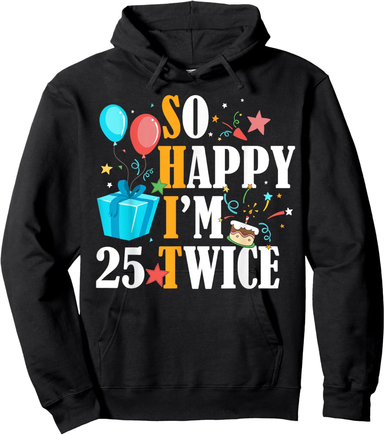 So Happy I'm Twenty Five 25 Twice Fiftieth 50th Birthday Hoodie - Hoodie | Black