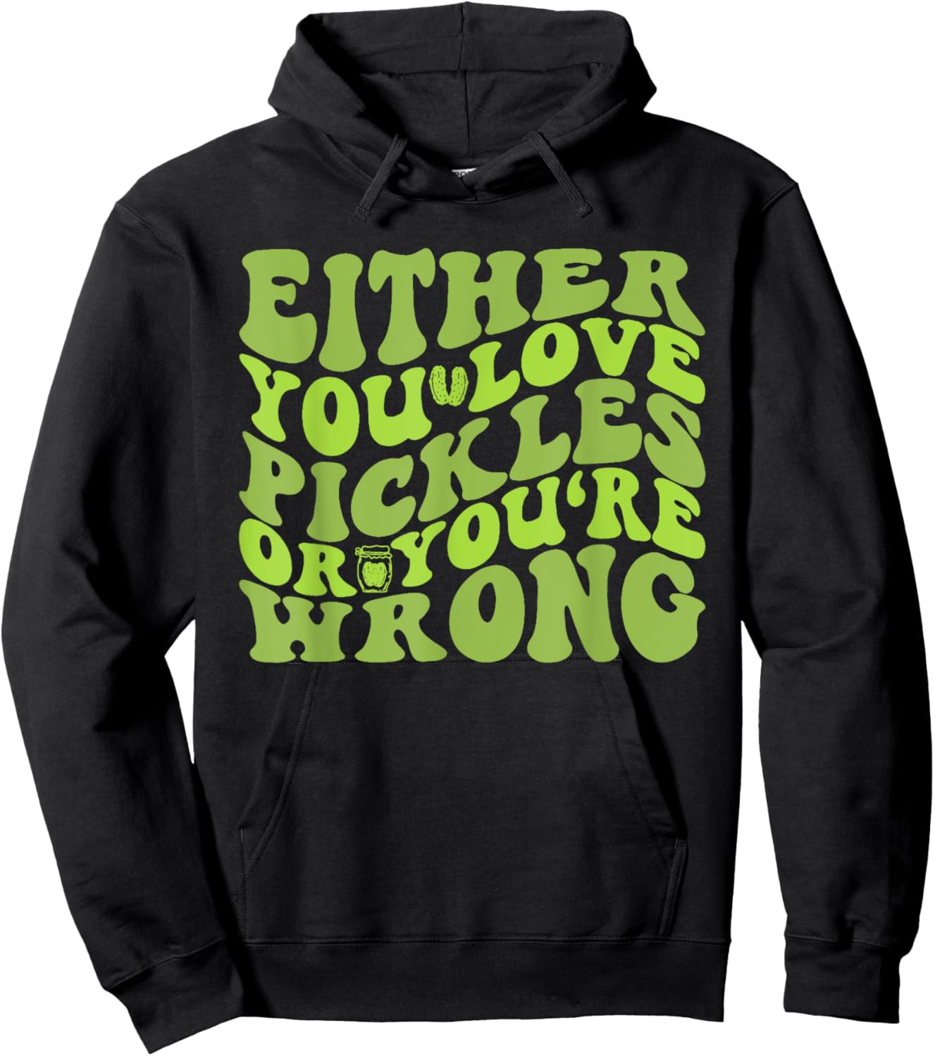 Either You Love Pickles Or You're Wrong Quote Hoodie - Hoodie | Black
