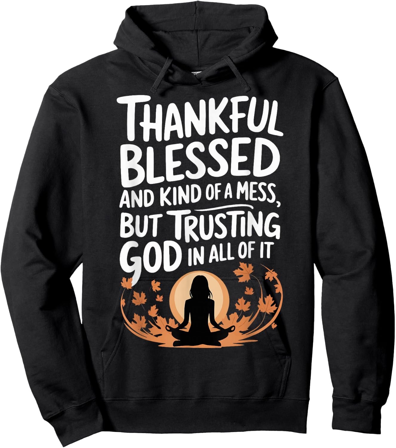 Thankful Blessed Kind Of A Mess But Trusting God In All Hoodie - Hoodie | Black