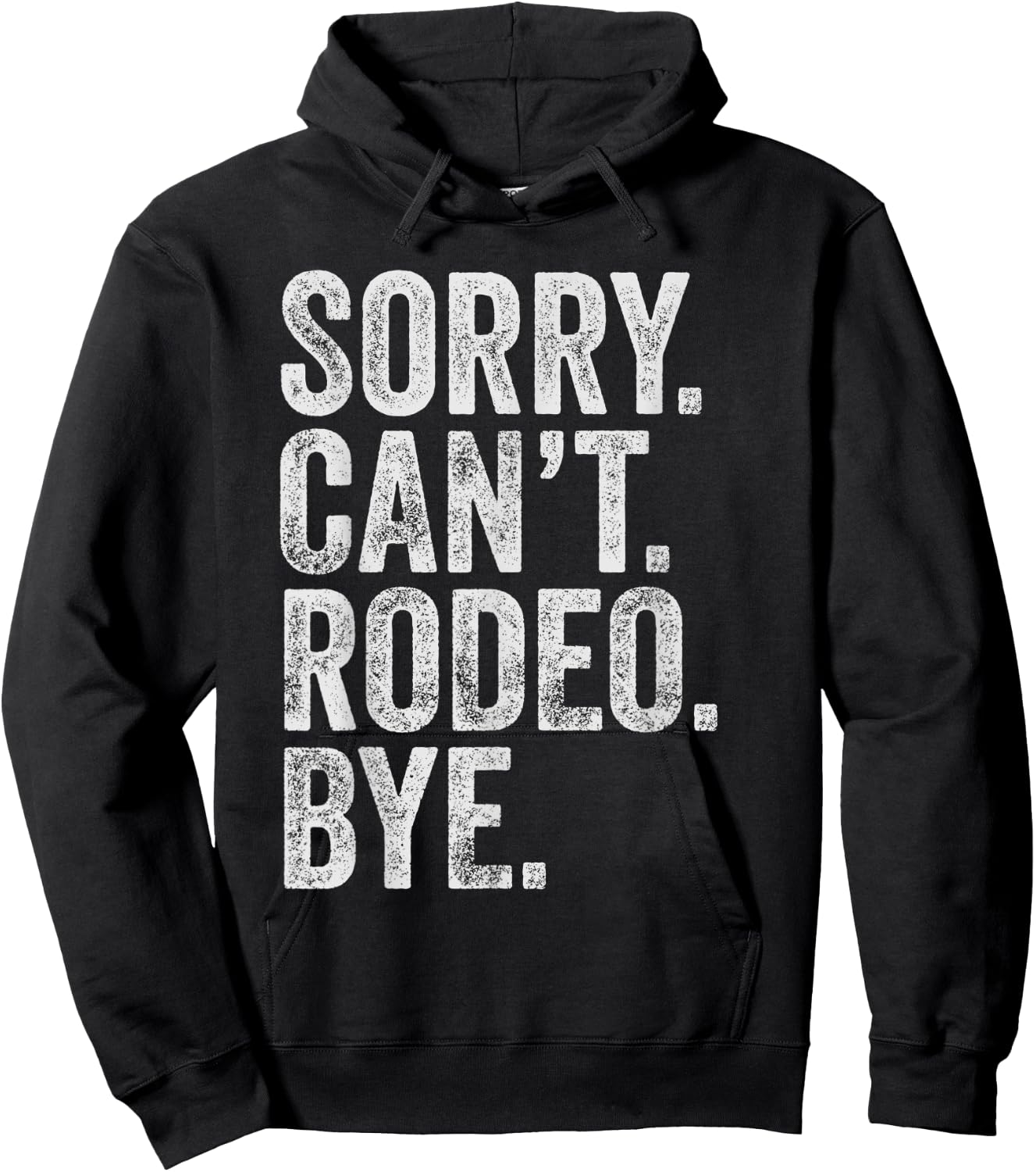 Sorry. Can't. Rodeo. Bye. Funny Sarcastic Rodeo Memes Rodeo Hoodie - Hoodie | Black