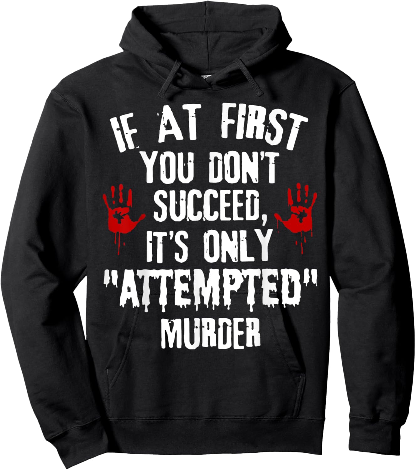 If At First You Don't Succeed It's Only Attempted Murder Hoodie - Hoodie | Black