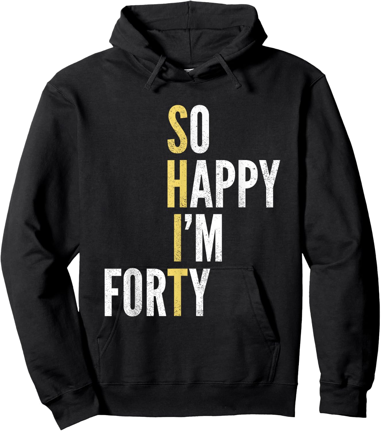Funny 40th Birthday So Happy I'm Forty 40 Year Old Gag Gift Hoodie - Hoodie | Black