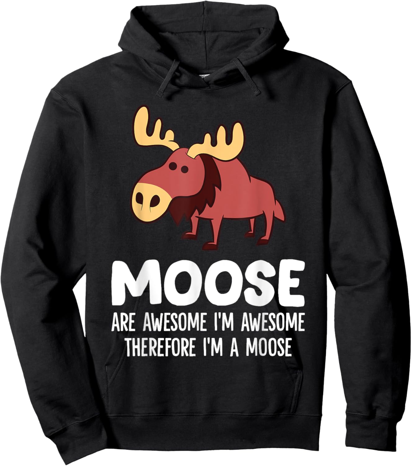 Moose Are Awesome I'm Awesome Therefore I'm A Moose Hoodie - Hoodie | Black