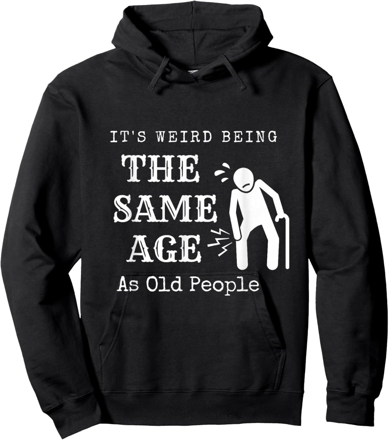 It's Weird Being The Same Age As Old People Funny Sarcastic Hoodie - Hoodie | Black