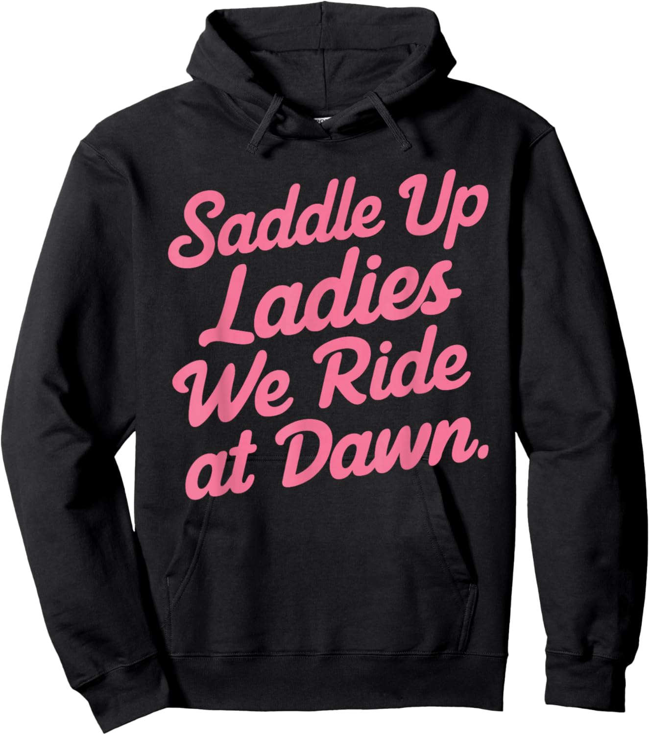 Saddle Up Ladies We Ride At Dawn Hoodie - Hoodie | Black