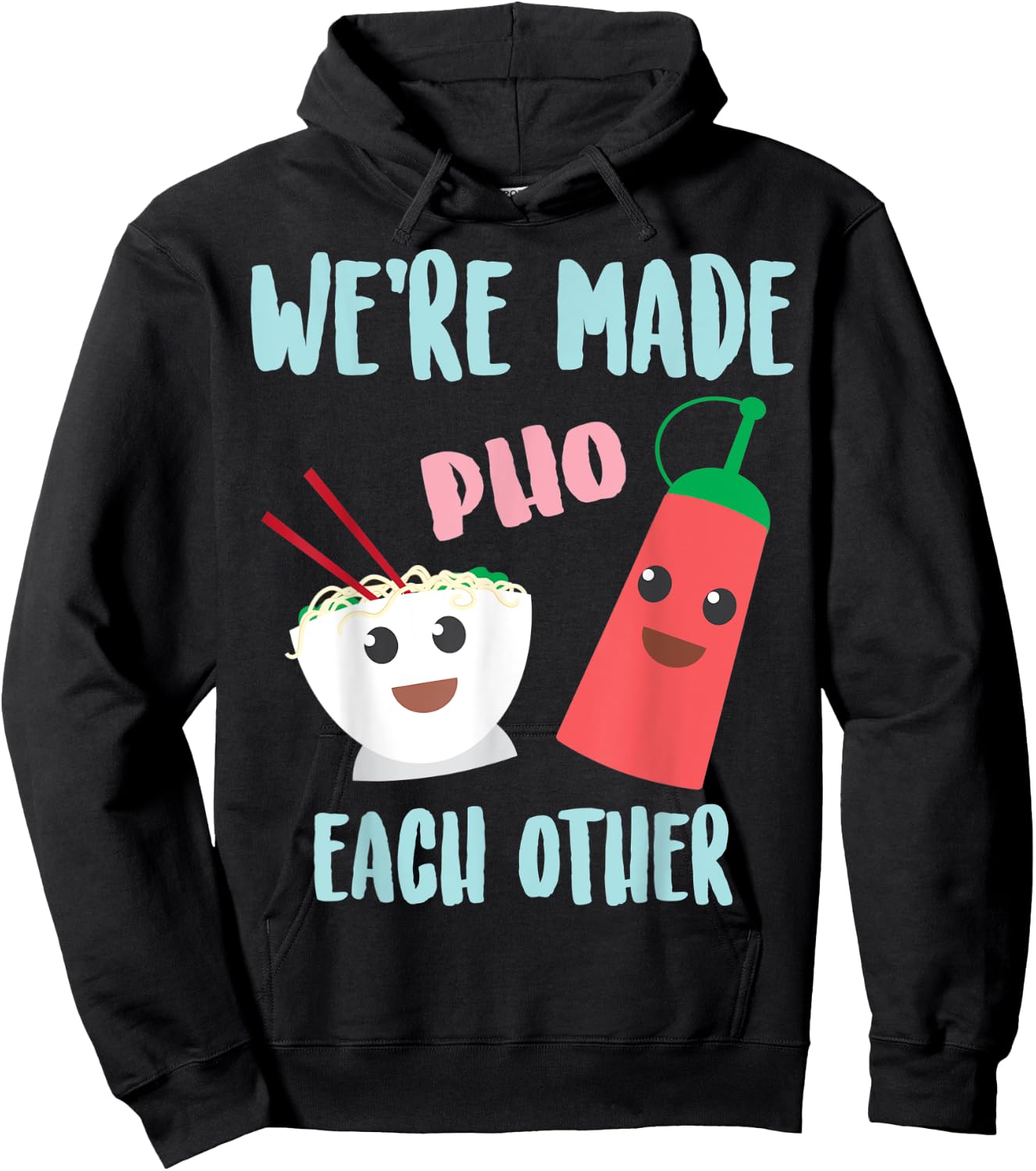 Funny We're Made Pho Each Other | Cute Pho And Sriracha Gift Hoodie - Hoodie | Black
