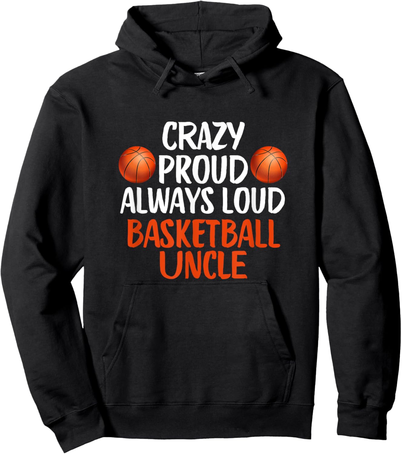 Crazy Proud Always Loud Basketball Uncle Funny Basketball , Small, Black Hoodie - Hoodie | Black