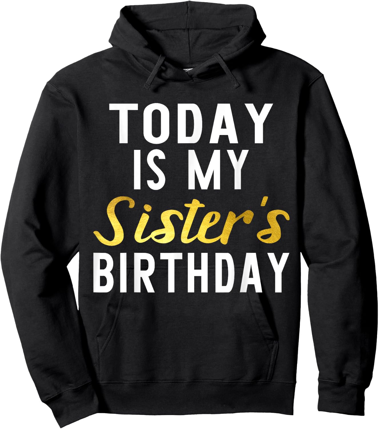 Today is My Sister's Birthday Happy Birthday Gift Hoodie - Hoodie | Black