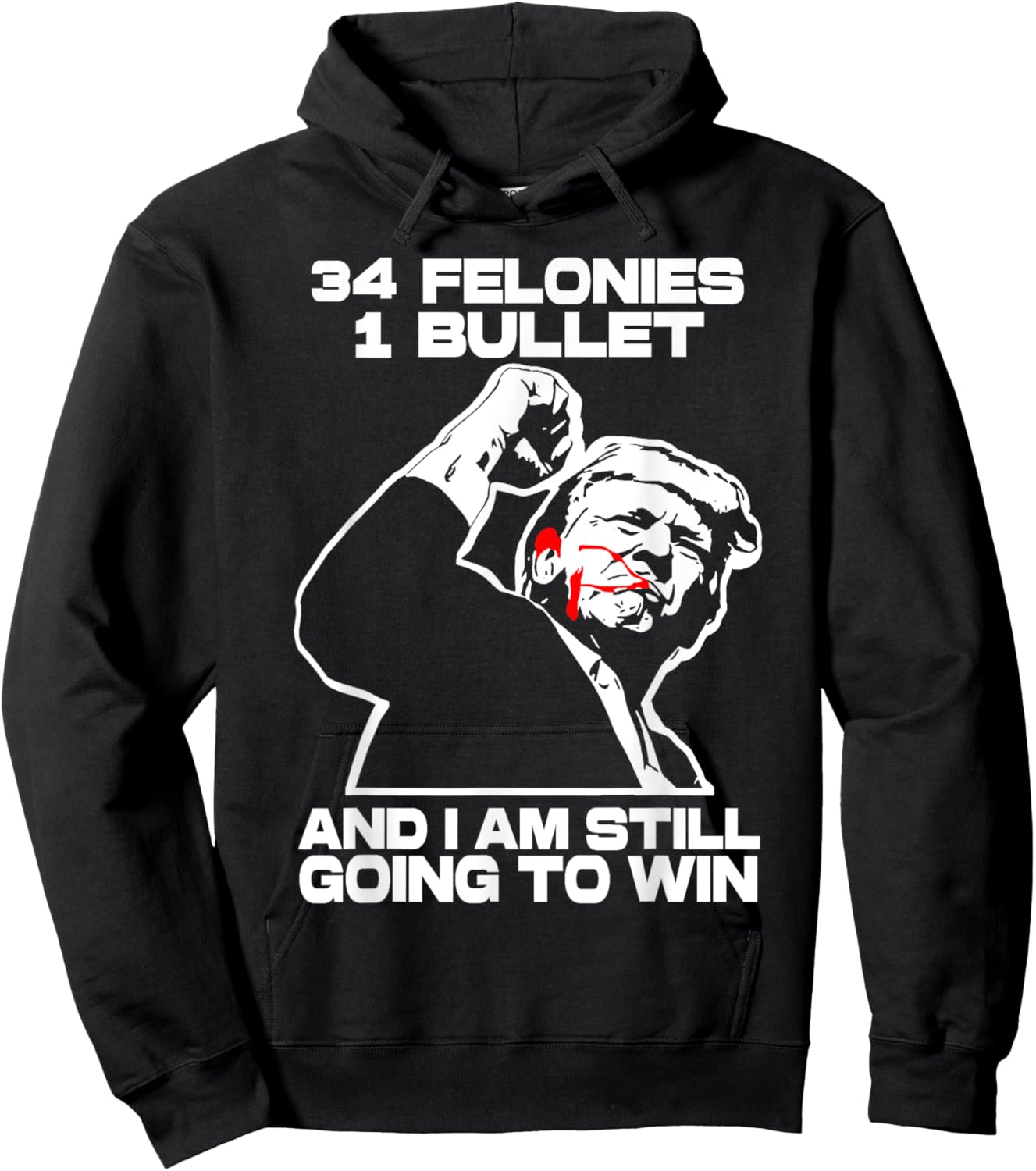 Trump 34 Felonies 1 Bullet And I Am Still Going To Win Hoodie - Hoodie | Black
