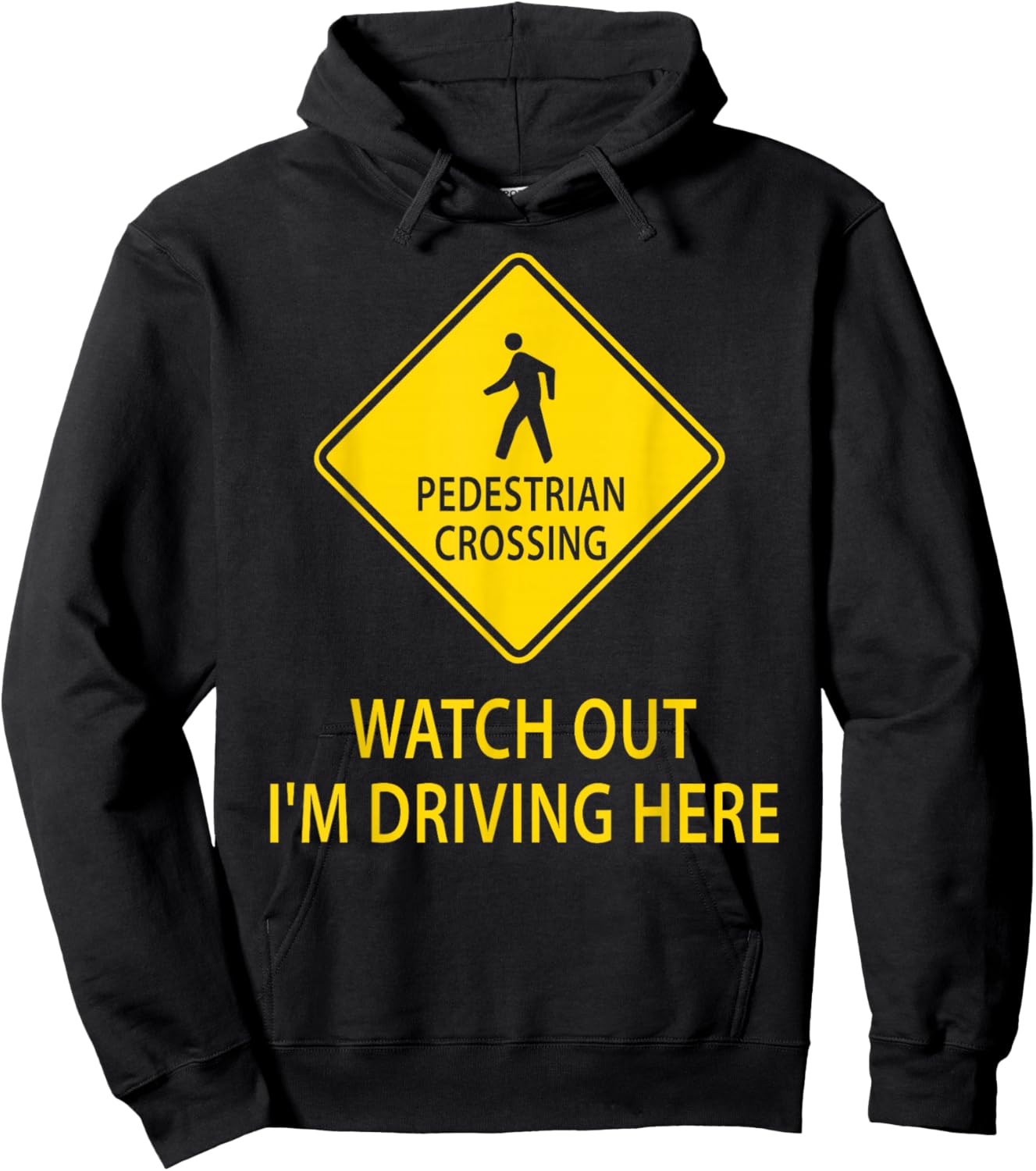 Pedestrian Crossing Road Sign Watch Out I'm Driving Here Car Hoodie - Hoodie | Black