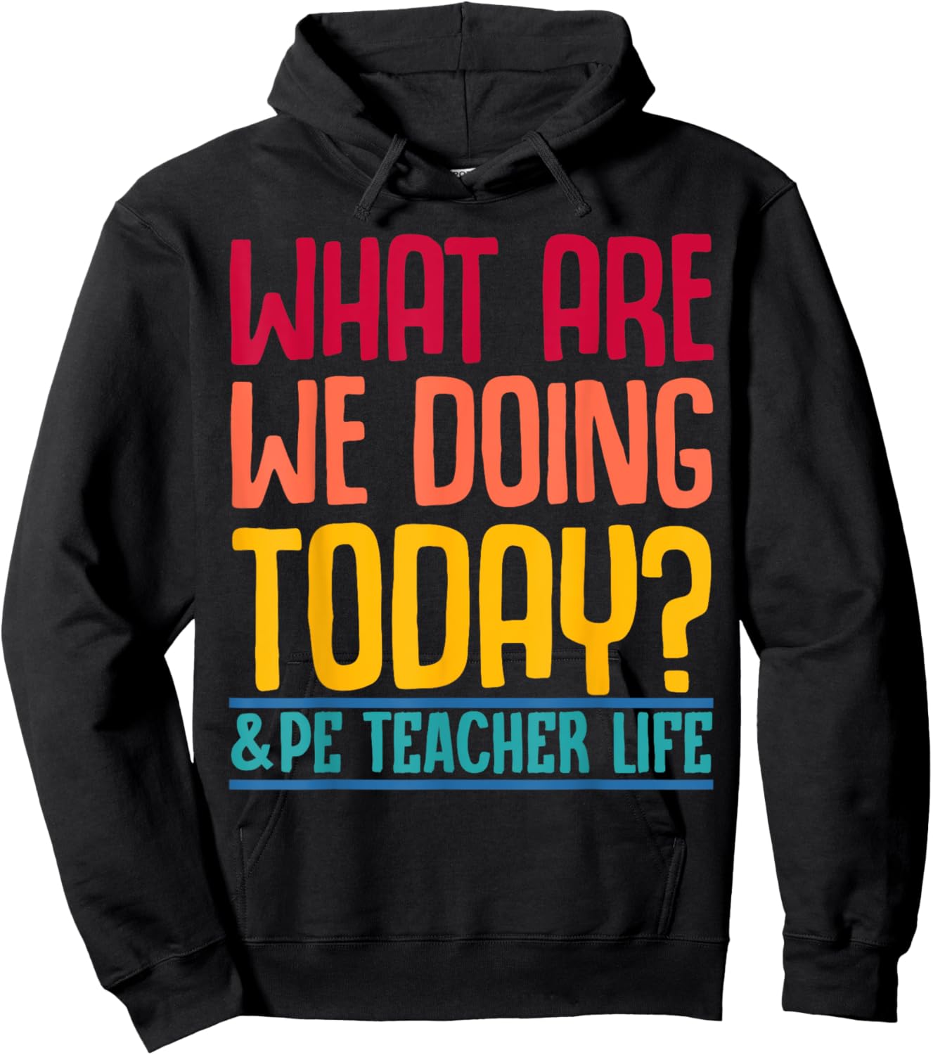 What Are We Doing Today? #PE Teacher Life Men Women Hoodie - Hoodie | Black