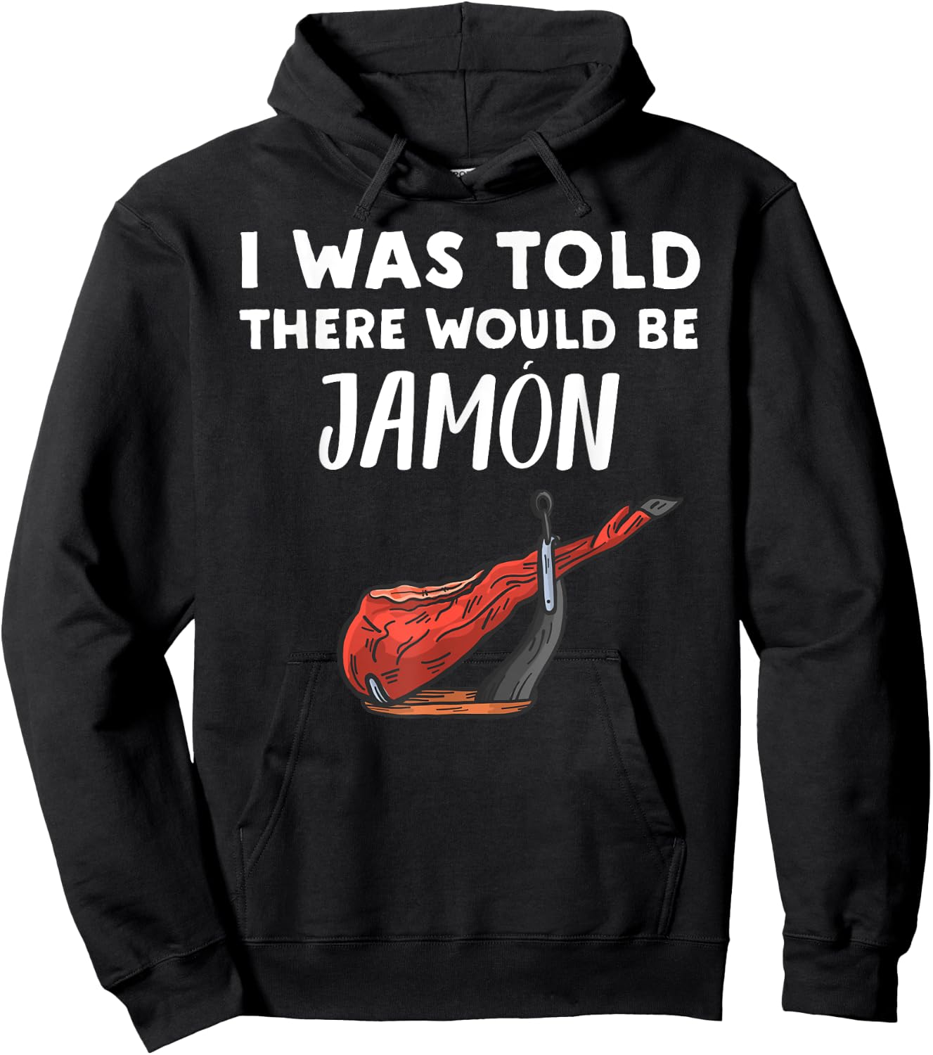 Funny Jamon Lover Gift | I Was Told There would be Jamon Hoodie - Hoodie | Black