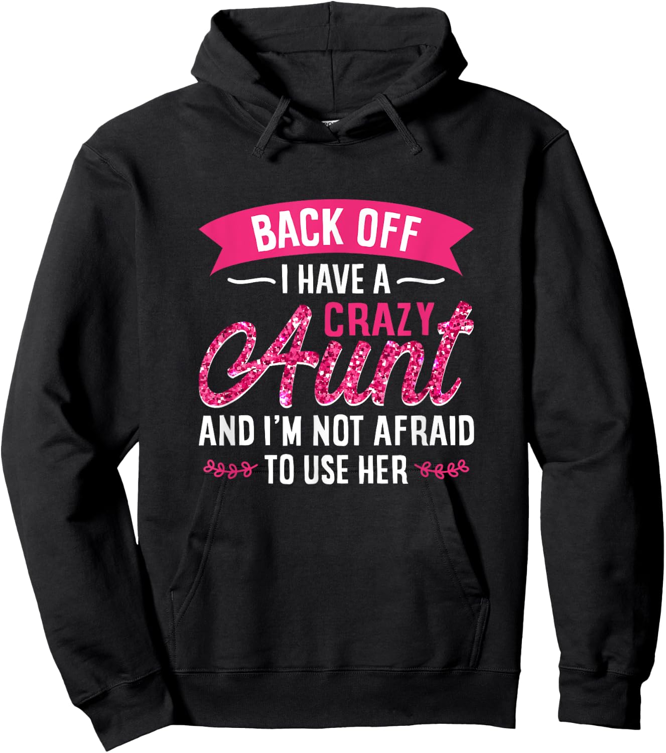 Back Off I Have A Crazy Aunt And I'M Not Afraid To Use Her Hoodie - Hoodie | Black