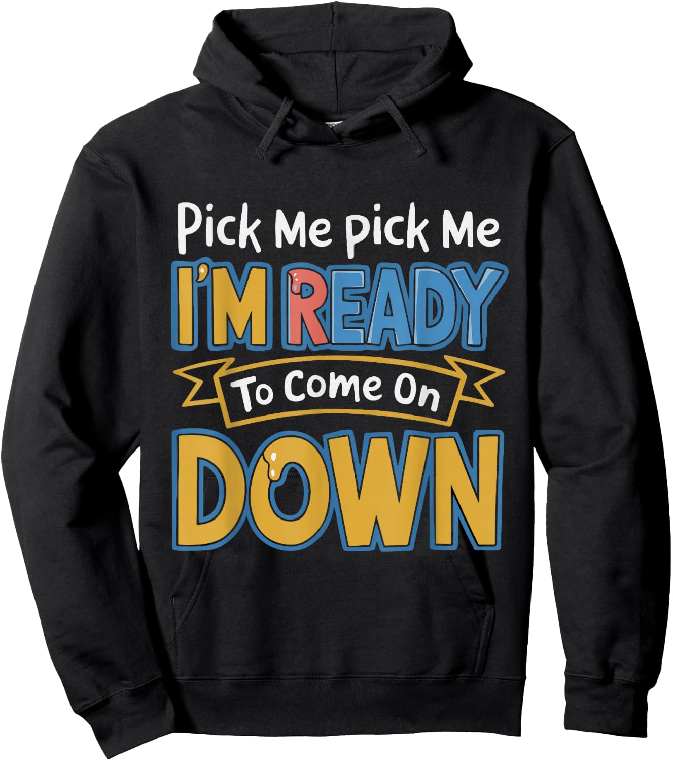 Pick Me I'm Ready To Come On Down Enthusiastic Phrase Funny Hoodie - Hoodie | Black