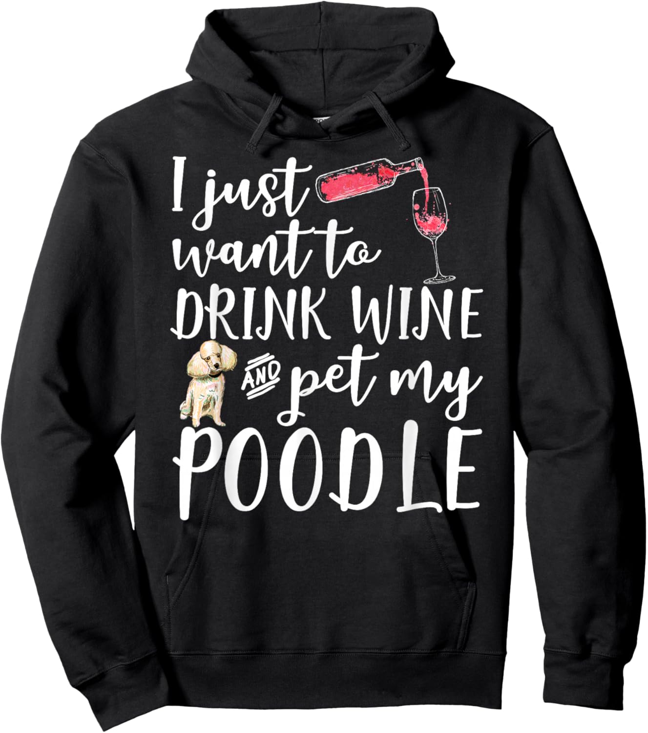 I Just Want To Drink Wine And Pet My Poodle Dog Pet Funny Men Women Hoodie - Hoodie | Black