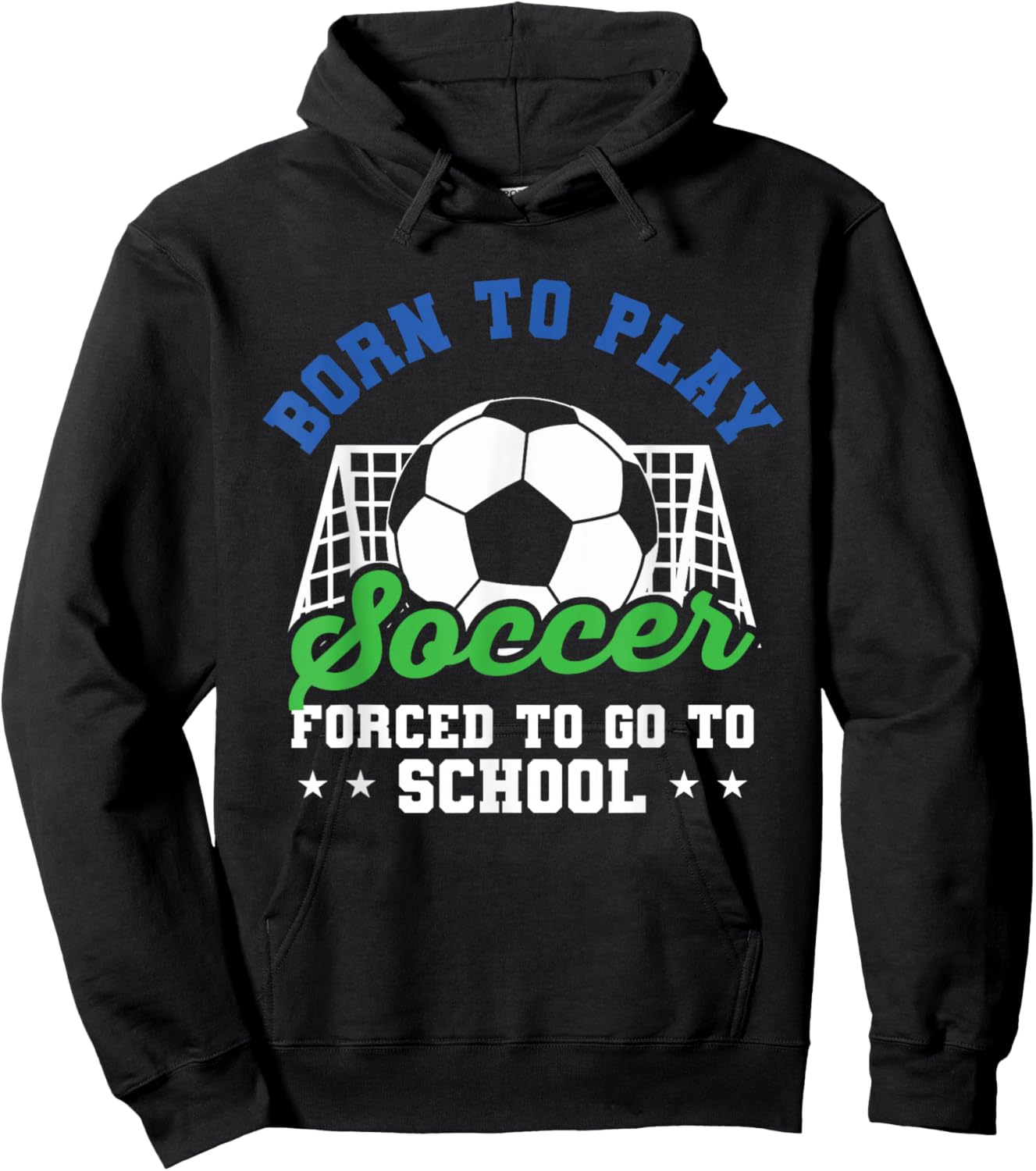 Goalie Funny Soccer Born To Play Soccer Forced To Go School Hoodie - Hoodie | Black