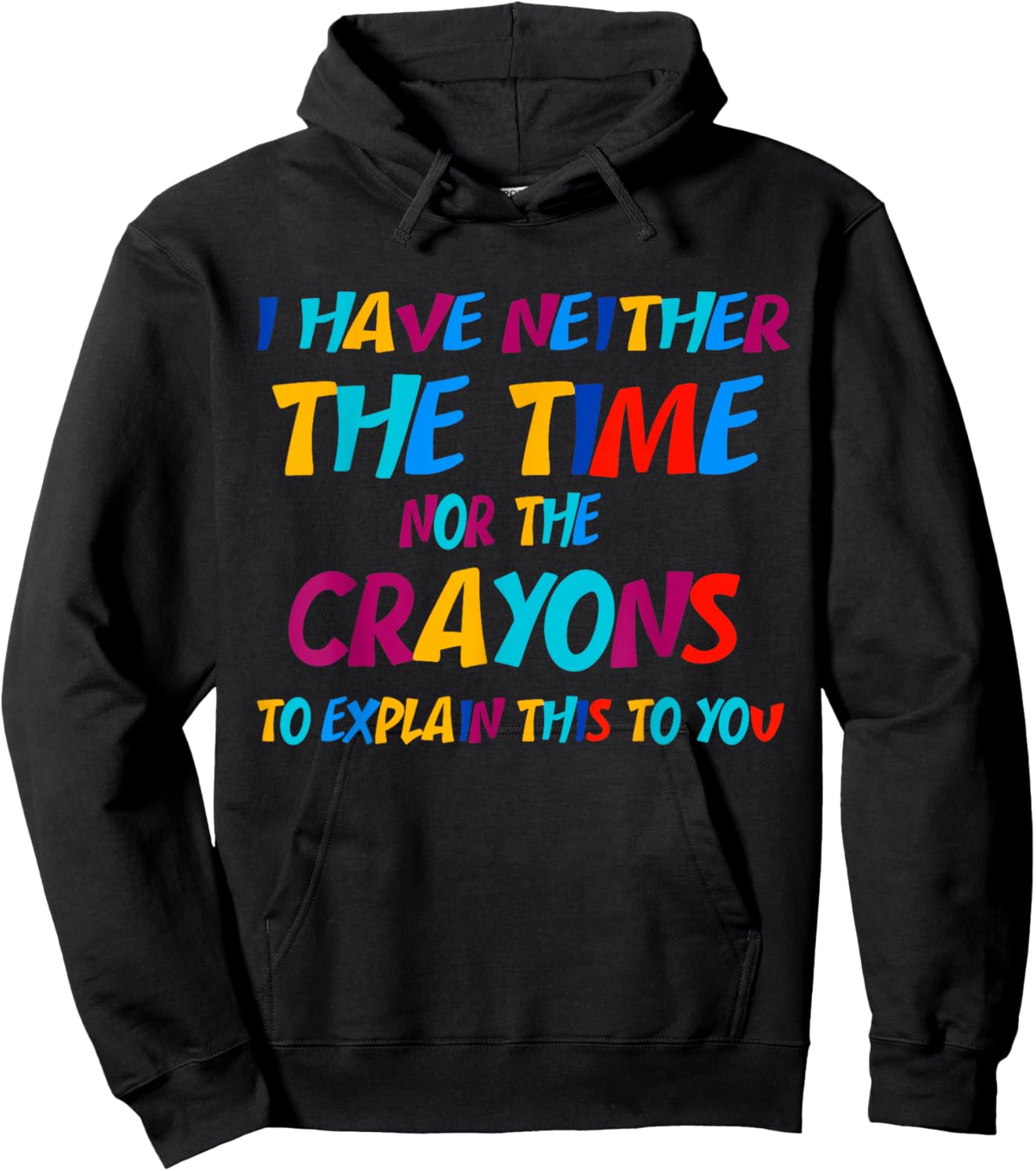 I Don't Have the Time or the Crayons Funny Sarcasm Quote Hoodie - Hoodie | Black