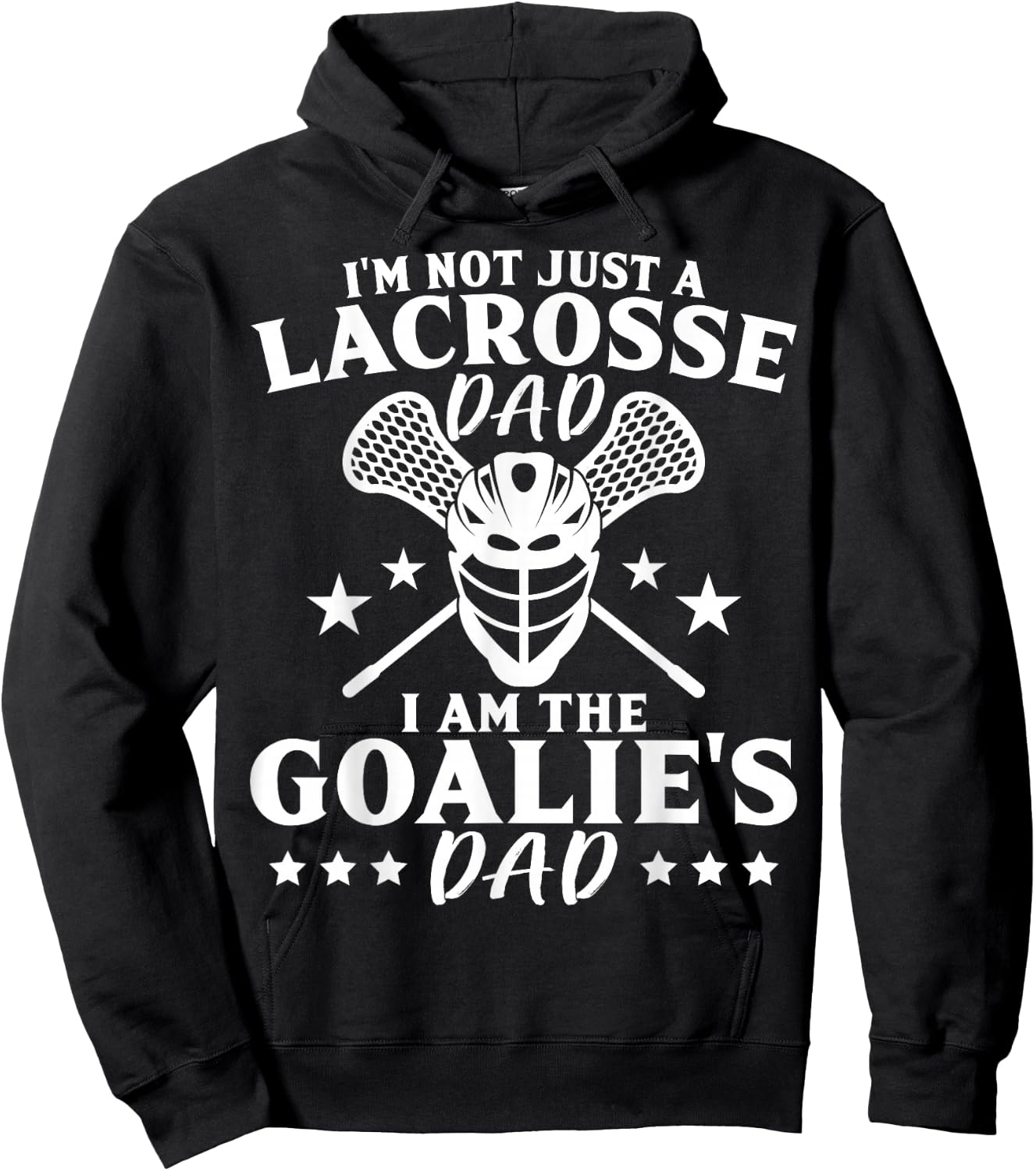 I'm Not Just A Lacrosse Dad I Am The Goalie's Dad Proud Lax Hoodie - Hoodie | Black