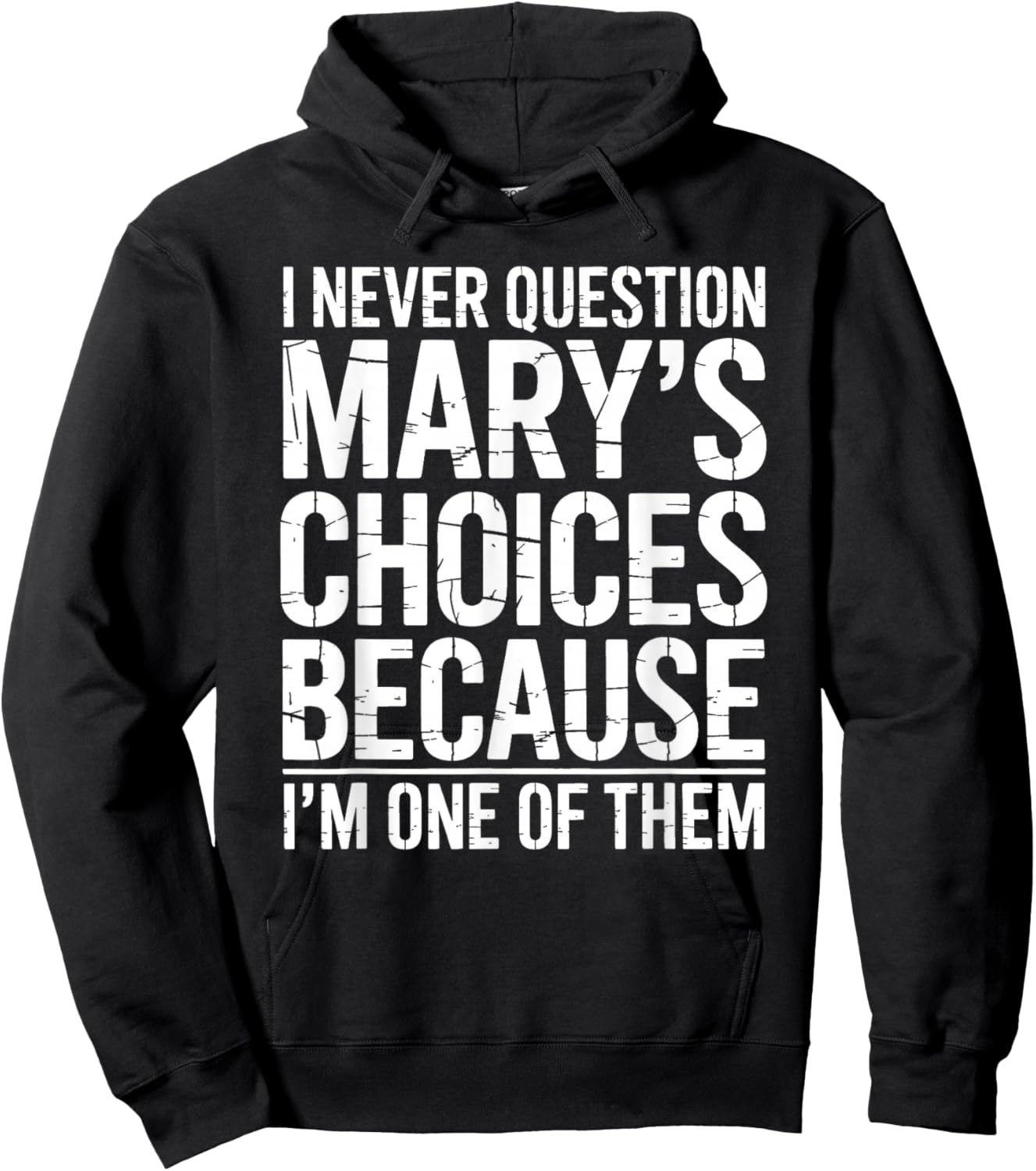 I Never Question Mary's Choices Because I'm One of Them Hoodie - Hoodie | Black