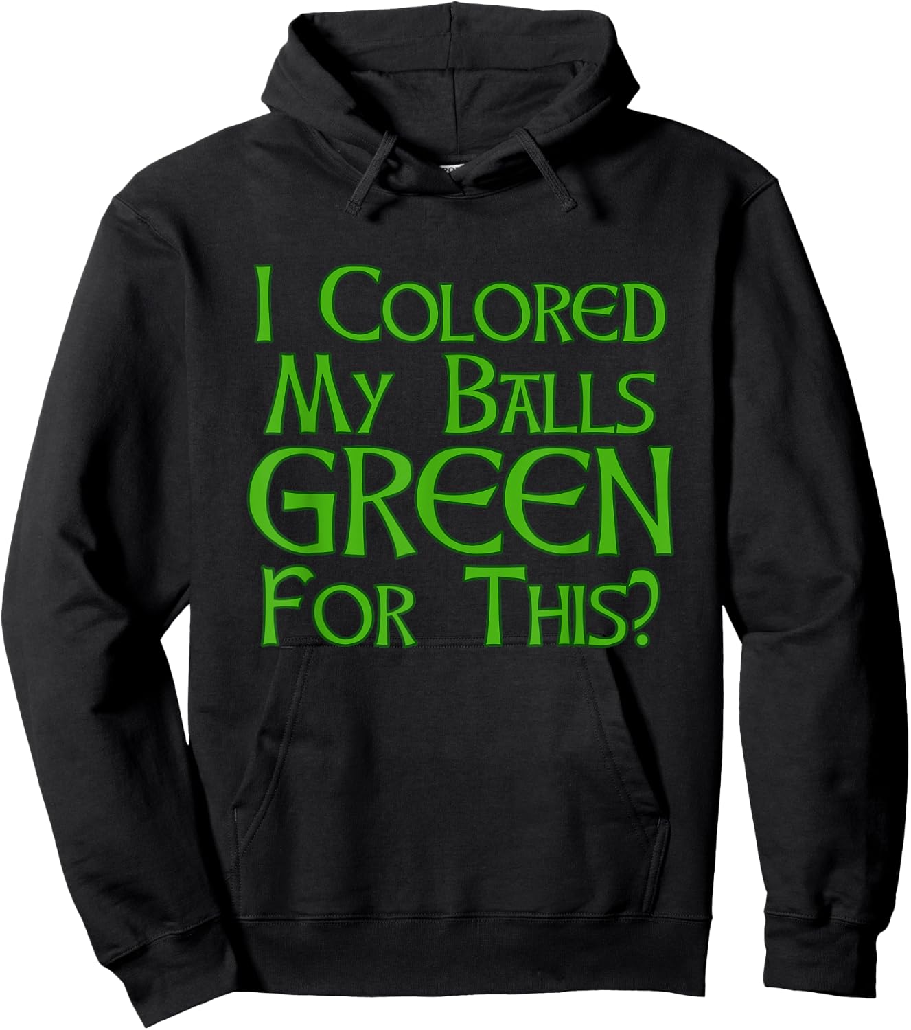 I Colored My Balls Green For This T Shirt Hoodie - Hoodie | Black