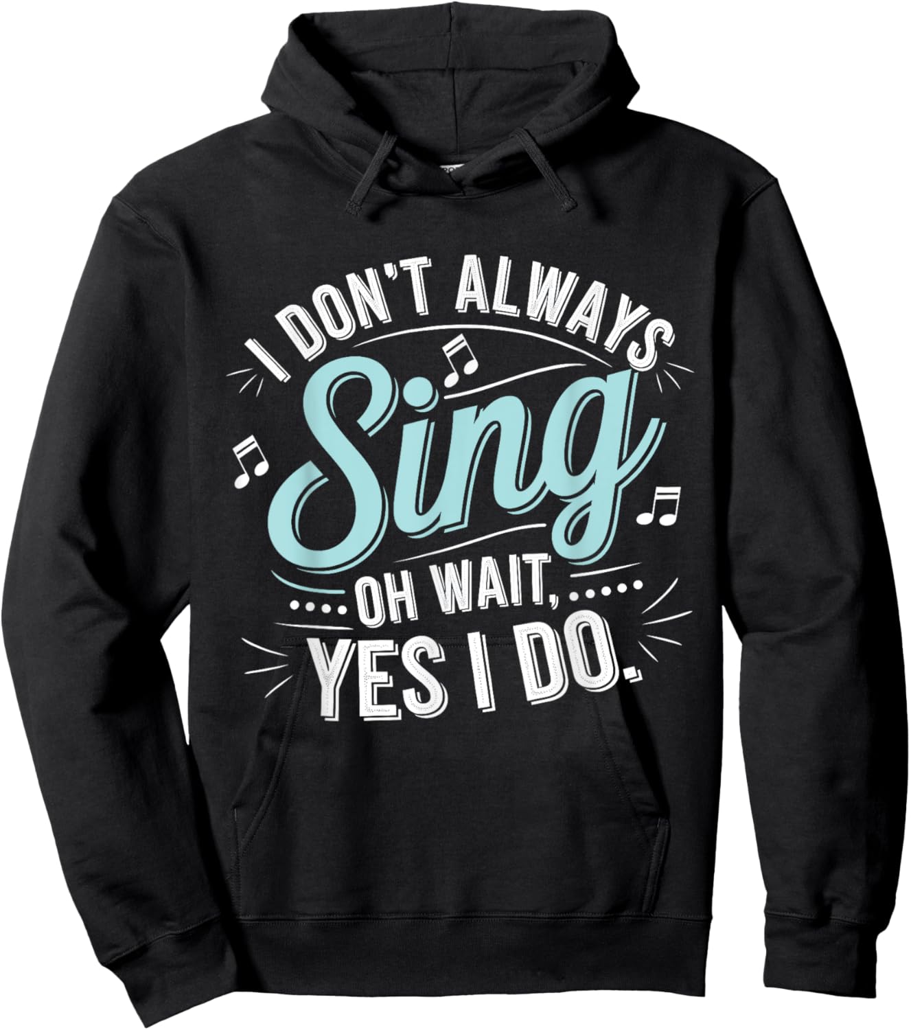 I Don't Always Sing Oh Wait Yes I Do Musical Theatre Hoodie - Hoodie | Black