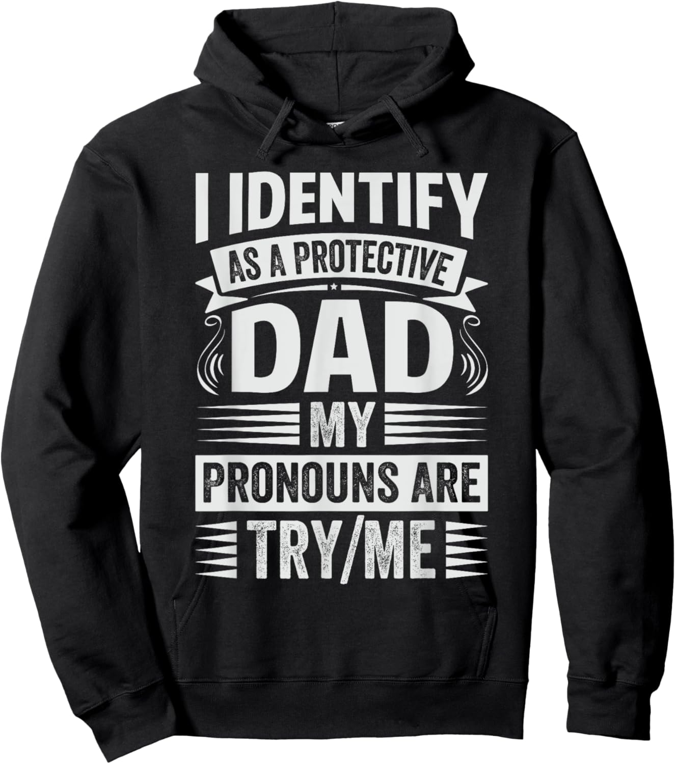 Funny Cool Dad Sarcastic Father - Family Reunion I Identify As A Protective Dad My Pronouns Are Try/Me Black Small Hoodie - Hoodie | Black