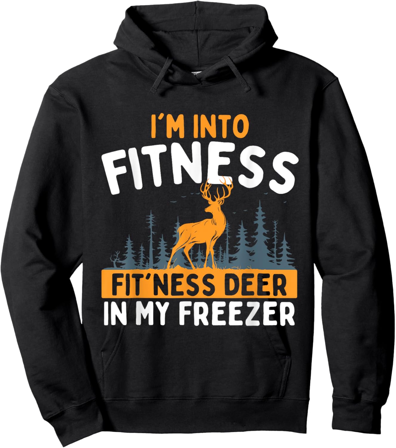I'm Into Fitness Fit'ness Deer In My Freezer - Hunting Lover Hoodie - Hoodie | Black