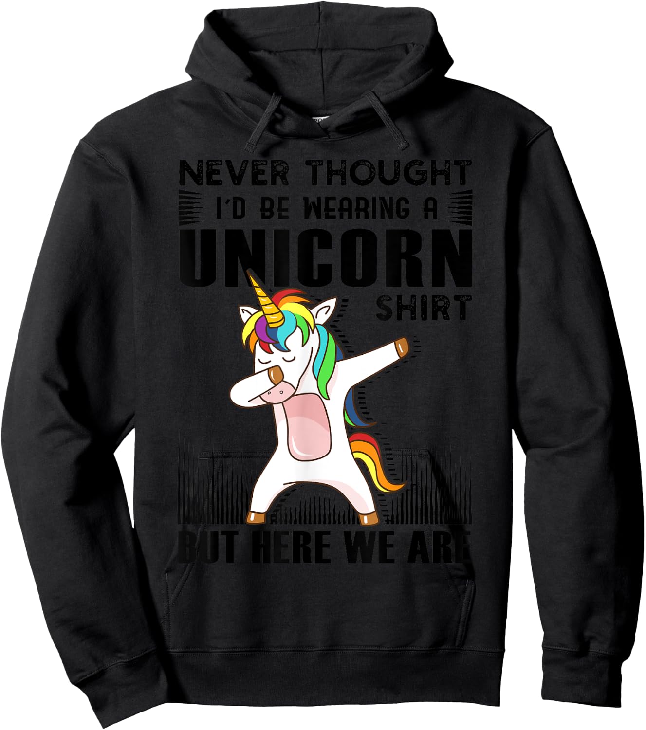 Never Thought I'd Be Wearing A Unicorn Shirt But Here We Are Hoodie - Hoodie | Black
