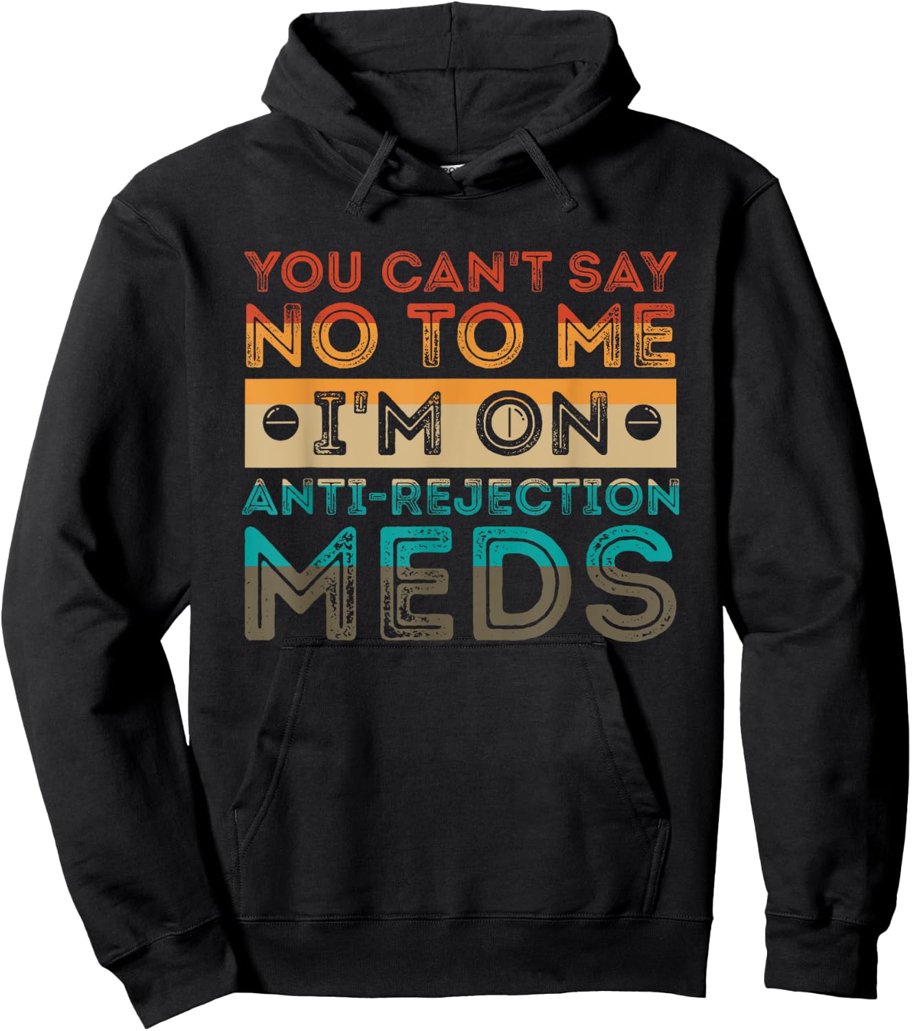 You Can’t Say No To Me I’m On Anti-Rejection Meds Gift Hoodie - Hoodie | Black