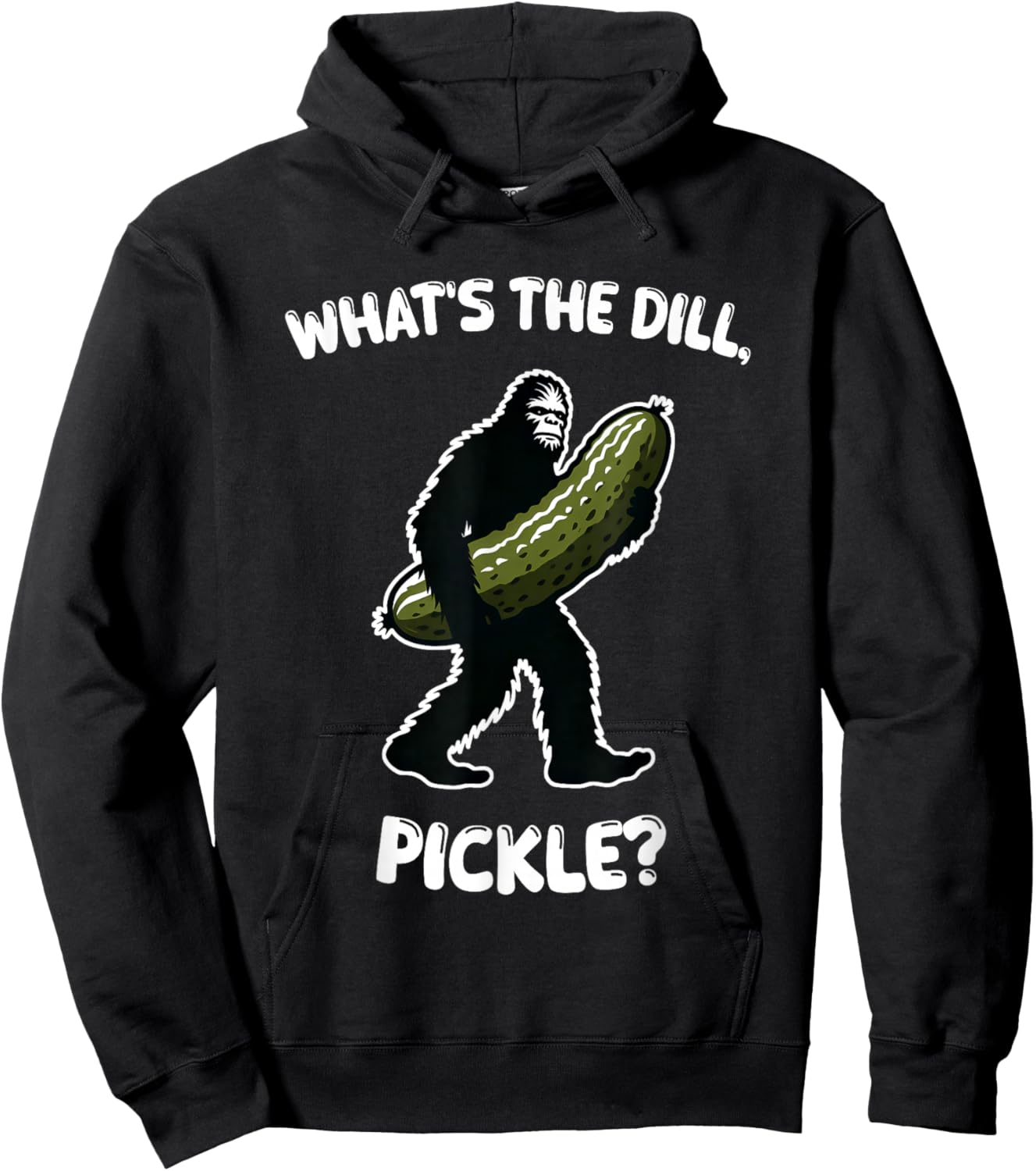 What’s the dill, pickle Bigfoot Sasquatch Funny Hoodie - Hoodie | Black