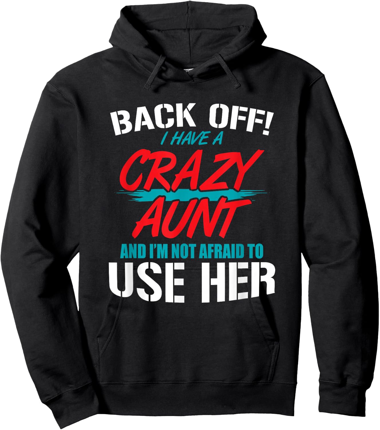 Back Off I Have A Crazy Aunt and I'm Not Afraid to Use Her Hoodie - Hoodie | Black