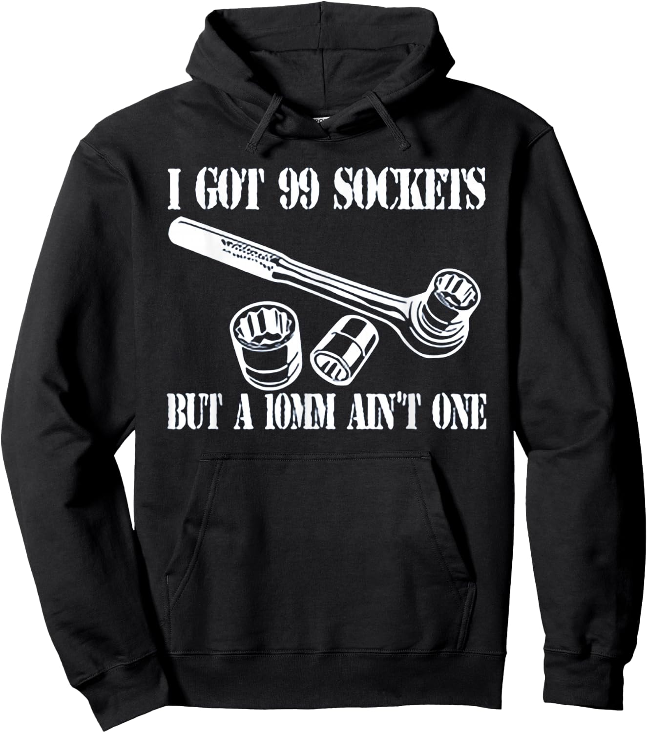 I Got 99 Sockets But A 10 mm Ain't One Hoodie - Hoodie | Black