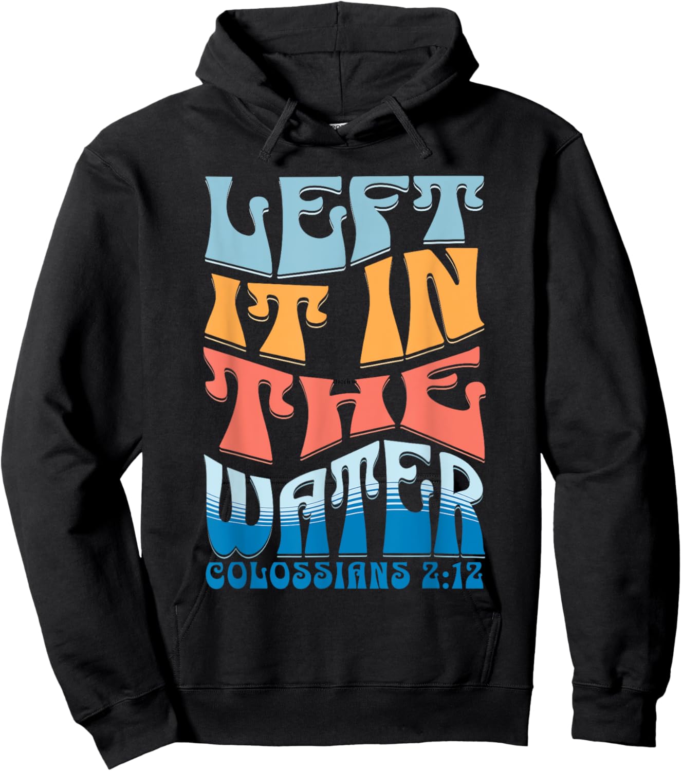 LEFT IT IN THE WATER Colossians 2:12 Christian Baptism Hoodie - Hoodie | Black