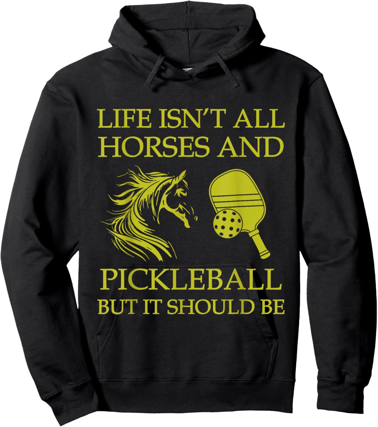Life Isn't All Horses And Pickleball But It Should Be Funny Hoodie - Hoodie | Black