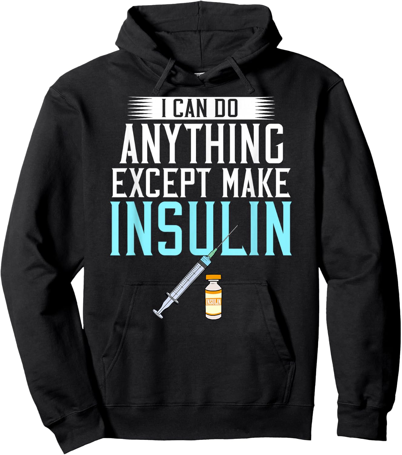 I Can do Anything Except Make Insulin Diabetic Awareness Hoodie - Hoodie | Black