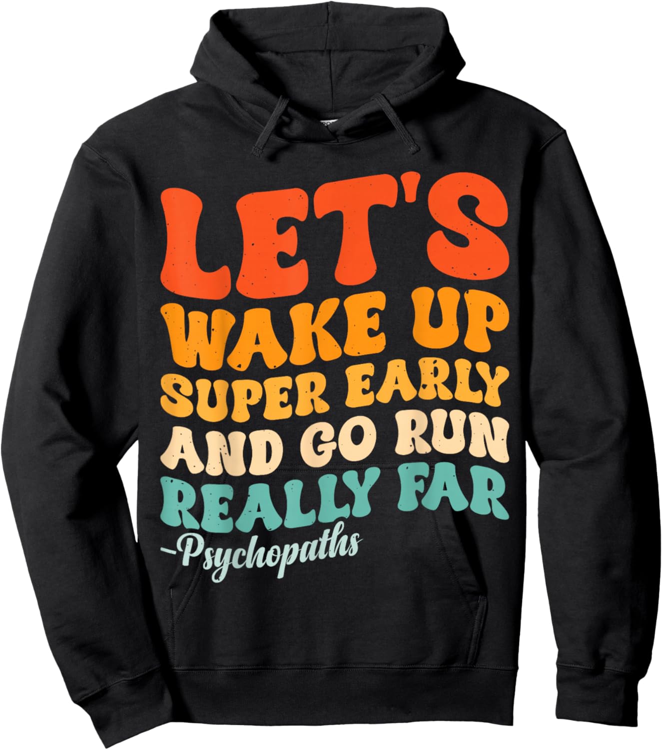 Let's Wake Up Super Early And Go Run Really Far Psychopaths Hoodie - Hoodie | Black