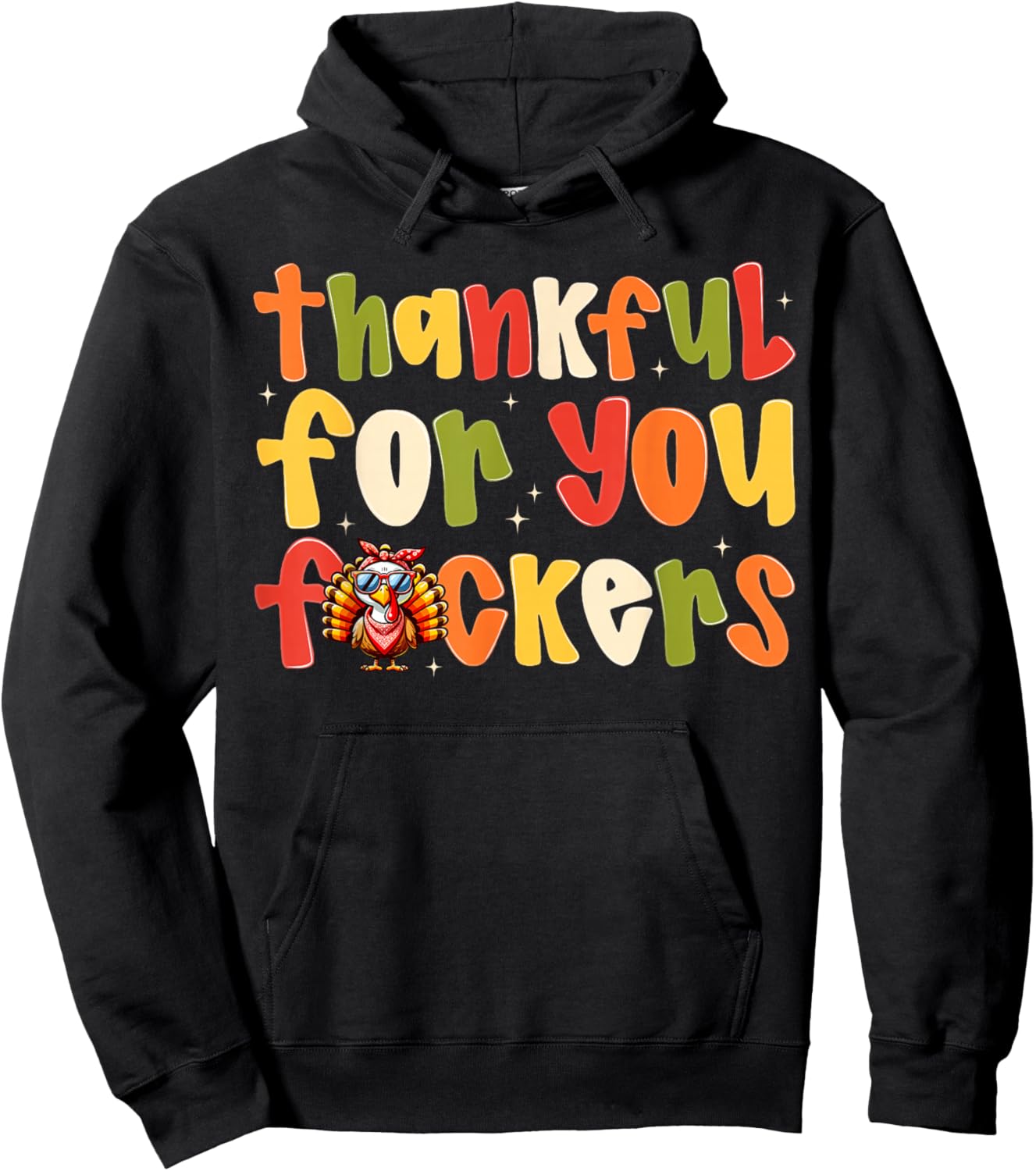 Thankful For You Fuckers Funny Thanksgiving Turkey Men Women Hoodie - Hoodie | Black