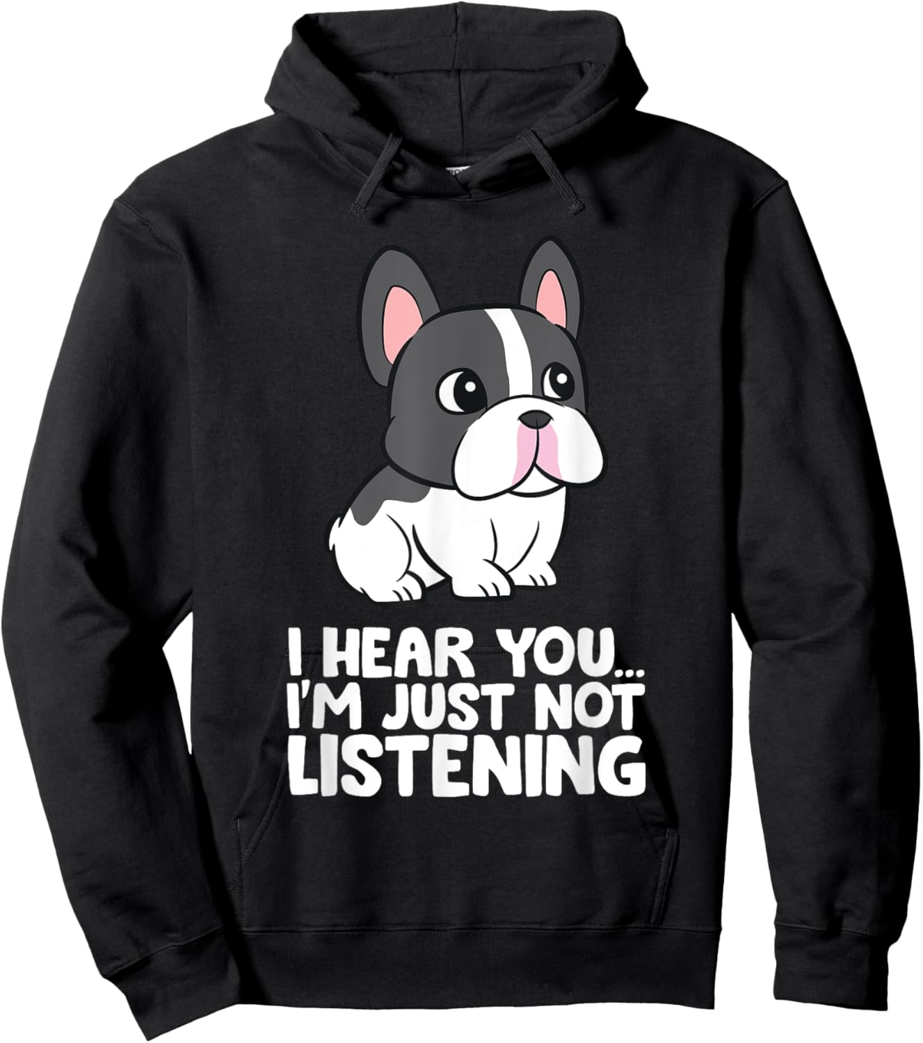 French Bulldog - I Hear You I'm Just Not Listening Hoodie - Hoodie | Black