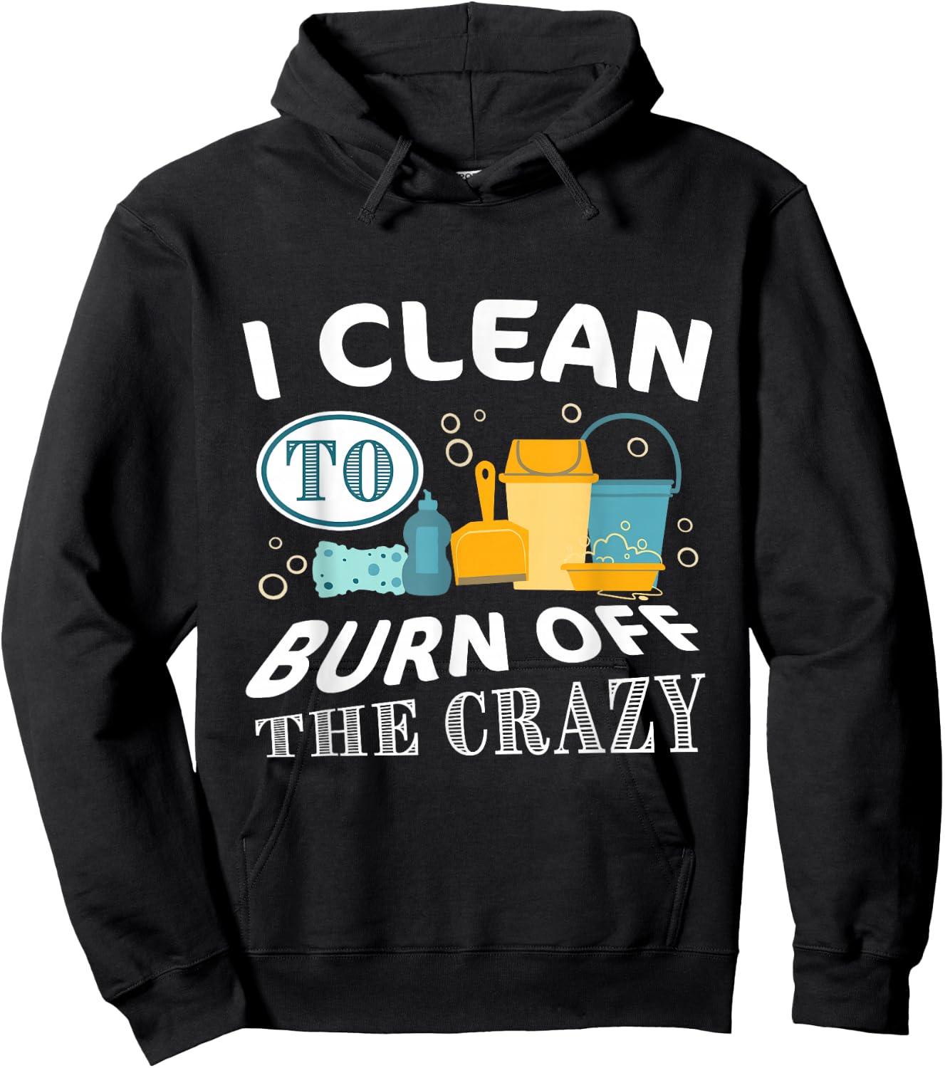 Funny Cleaning 'I clean to burn off the Crazy' - Adults Black Cotton Polyester , Small, Short Sleeve, , Classic Fit Hoodie - Hoodie | Black