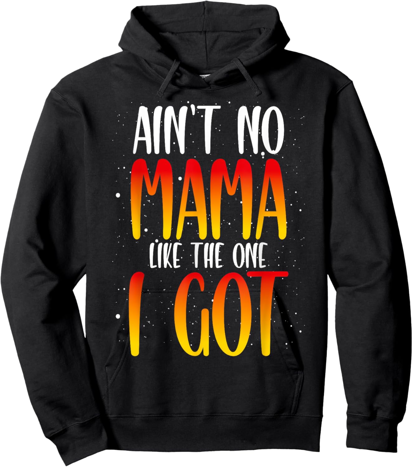 Ain't No Mama Like The One I Got Hoodie - Hoodie | Black
