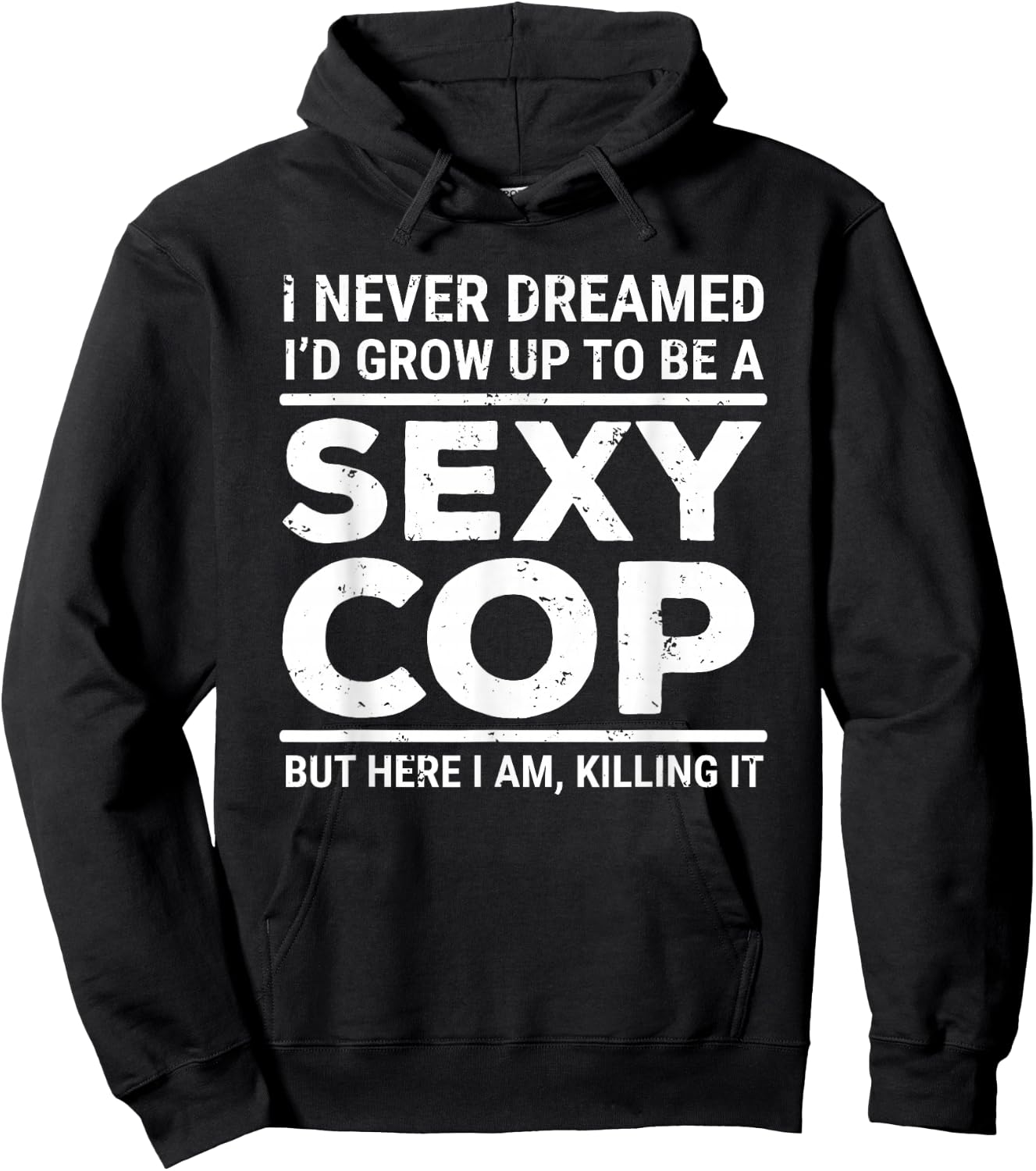 I Never Dreamed Sexy Cop Funny Police Small Hoodie - Hoodie | Black