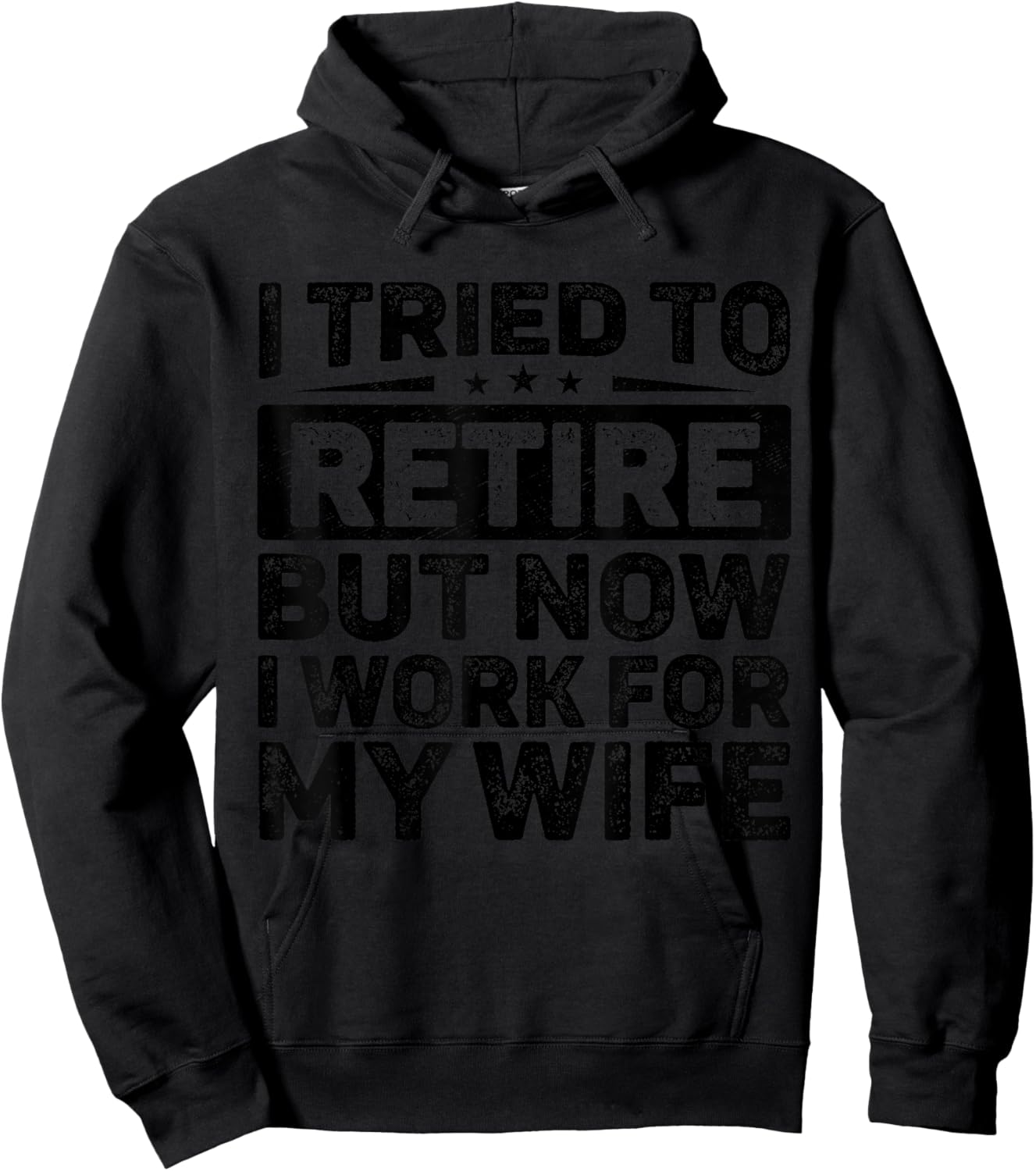 I Tried To Retire But Now I Work For My Wife Retirement Hoodie - Hoodie | Black
