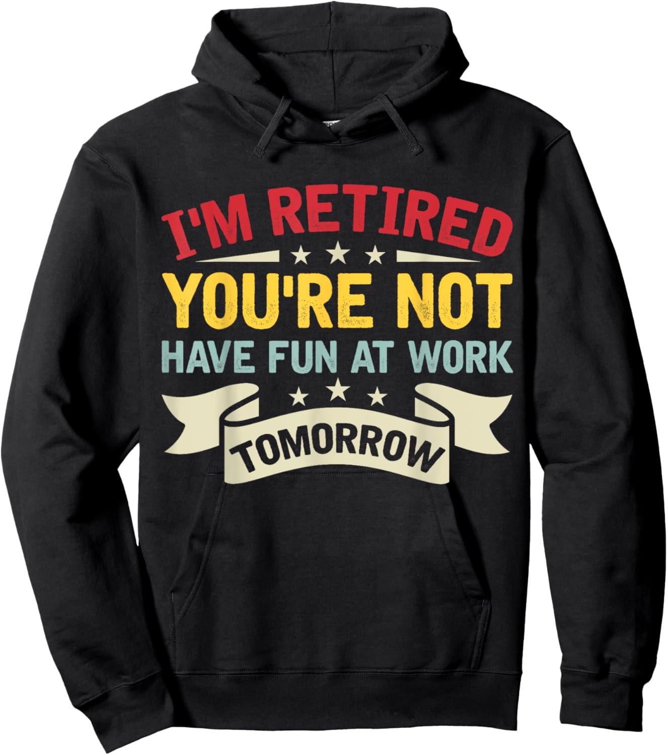 I'm Retired You're Not Have Fun At Work Tomorrow Retirement Hoodie - Hoodie | Black